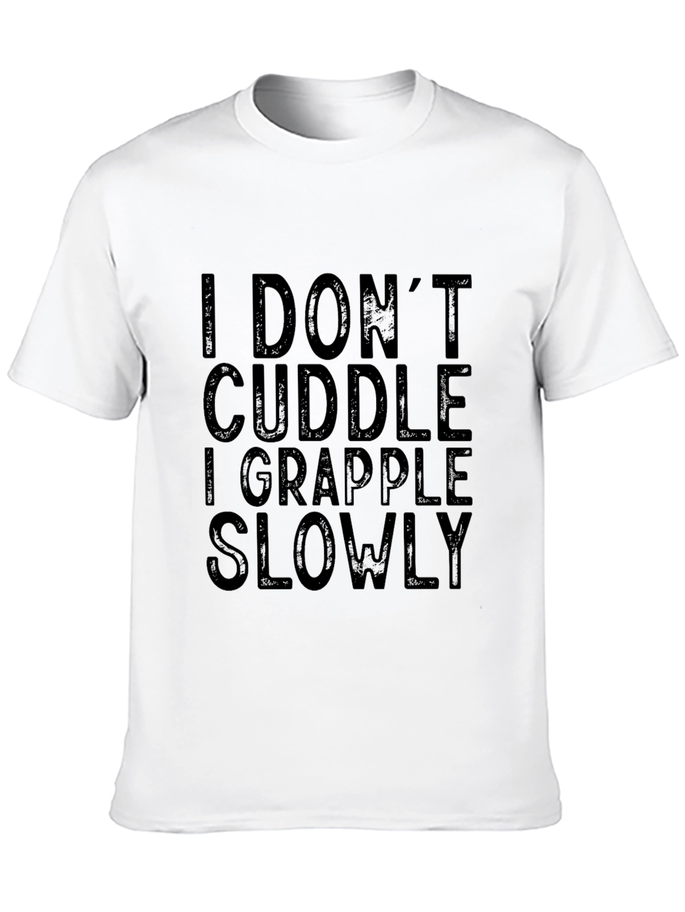 I Dont Cuddle I Grapple Slowly T-Shirt