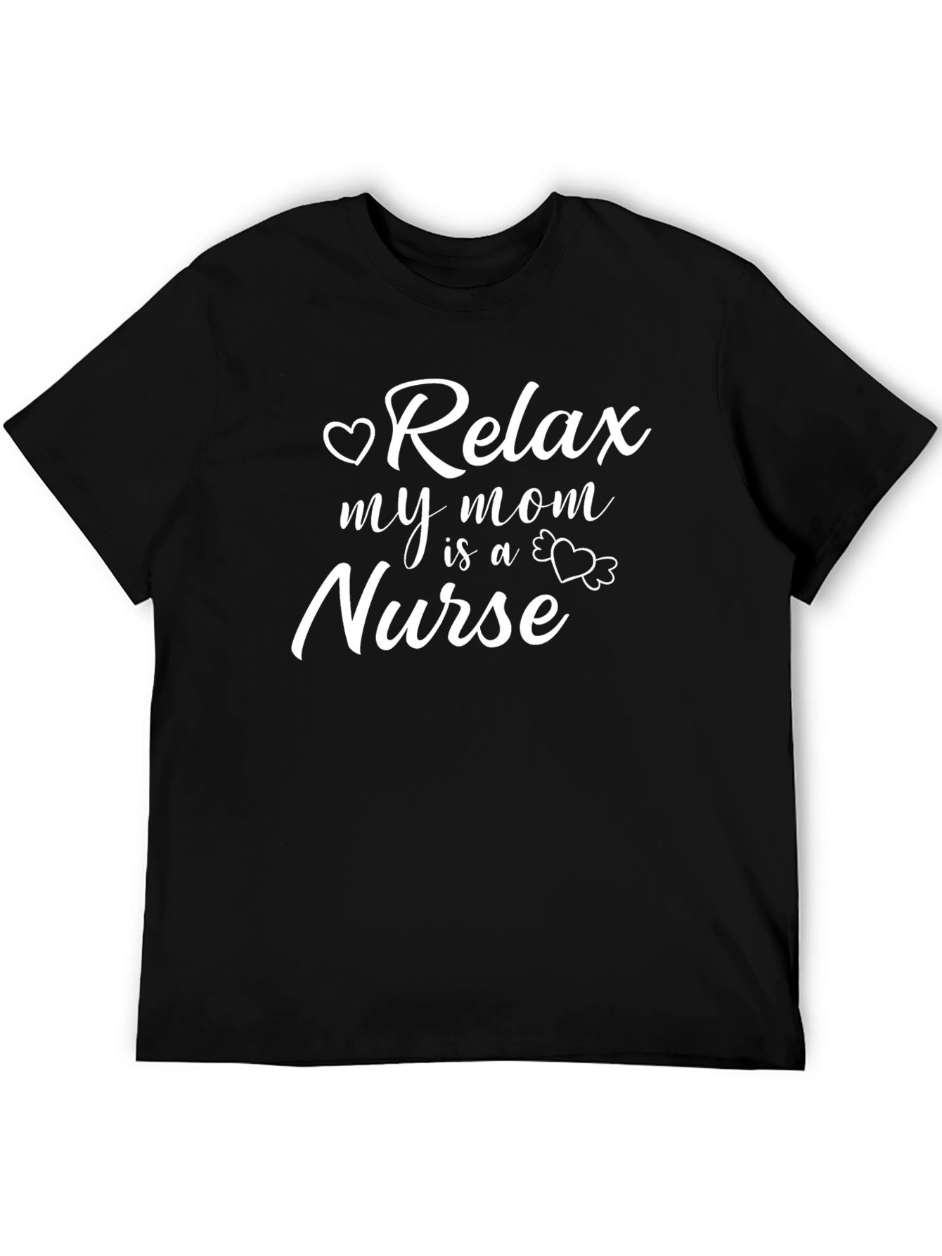 Relax My Mom is a Nurse T-Shirt