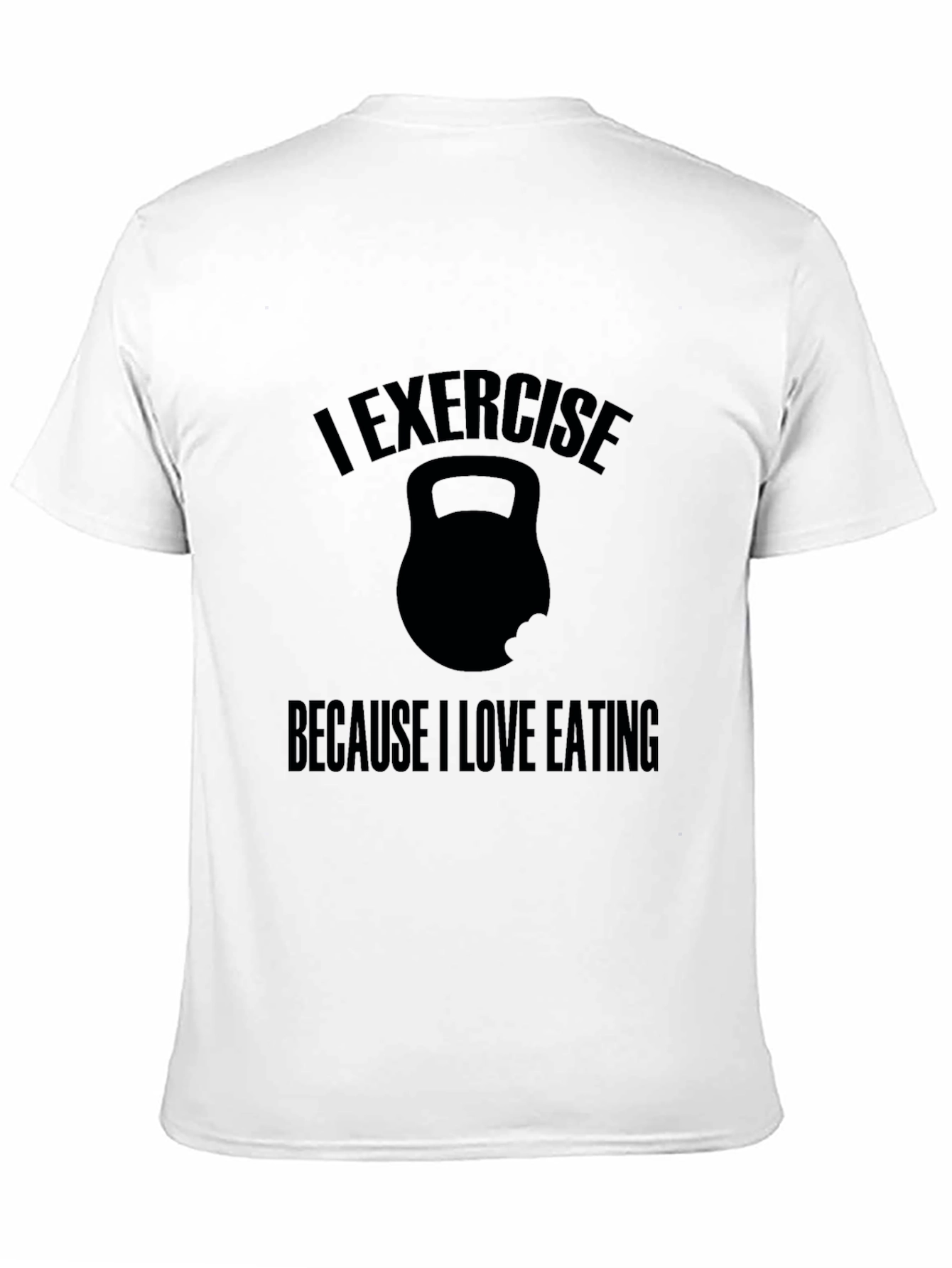 Exercise Because I Love Eating T-Shirt