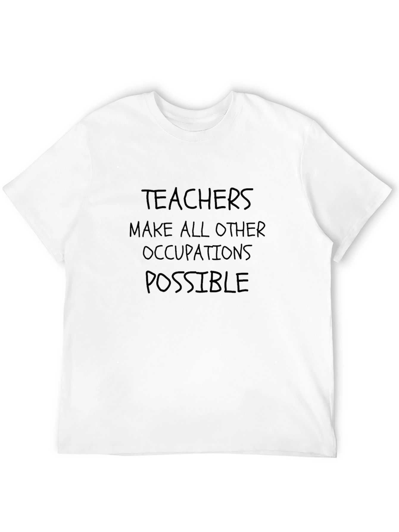 Teachers Make All Other Occupations Possible T-Shirt