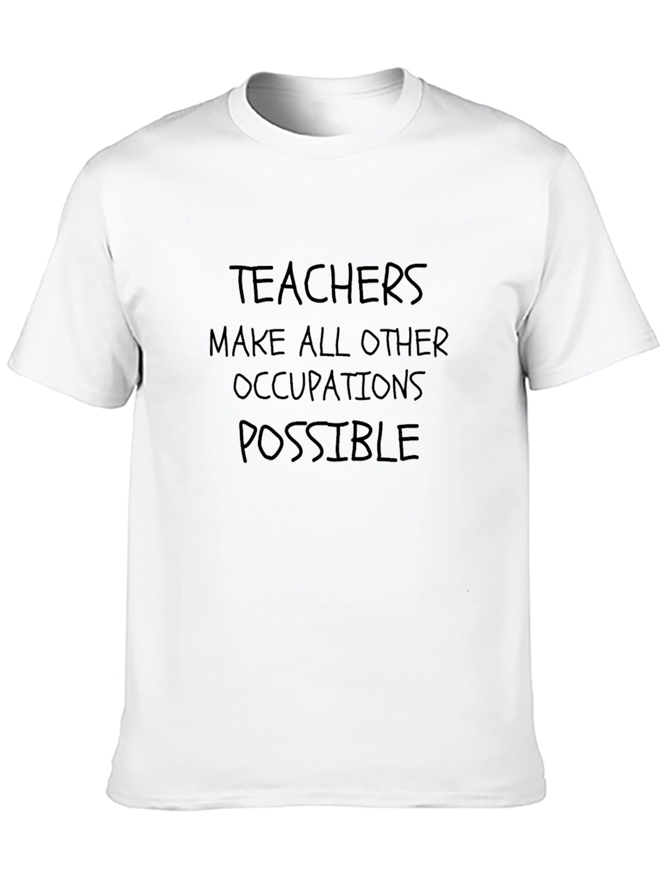 Teachers Make All Other Occupations Possible T-Shirt