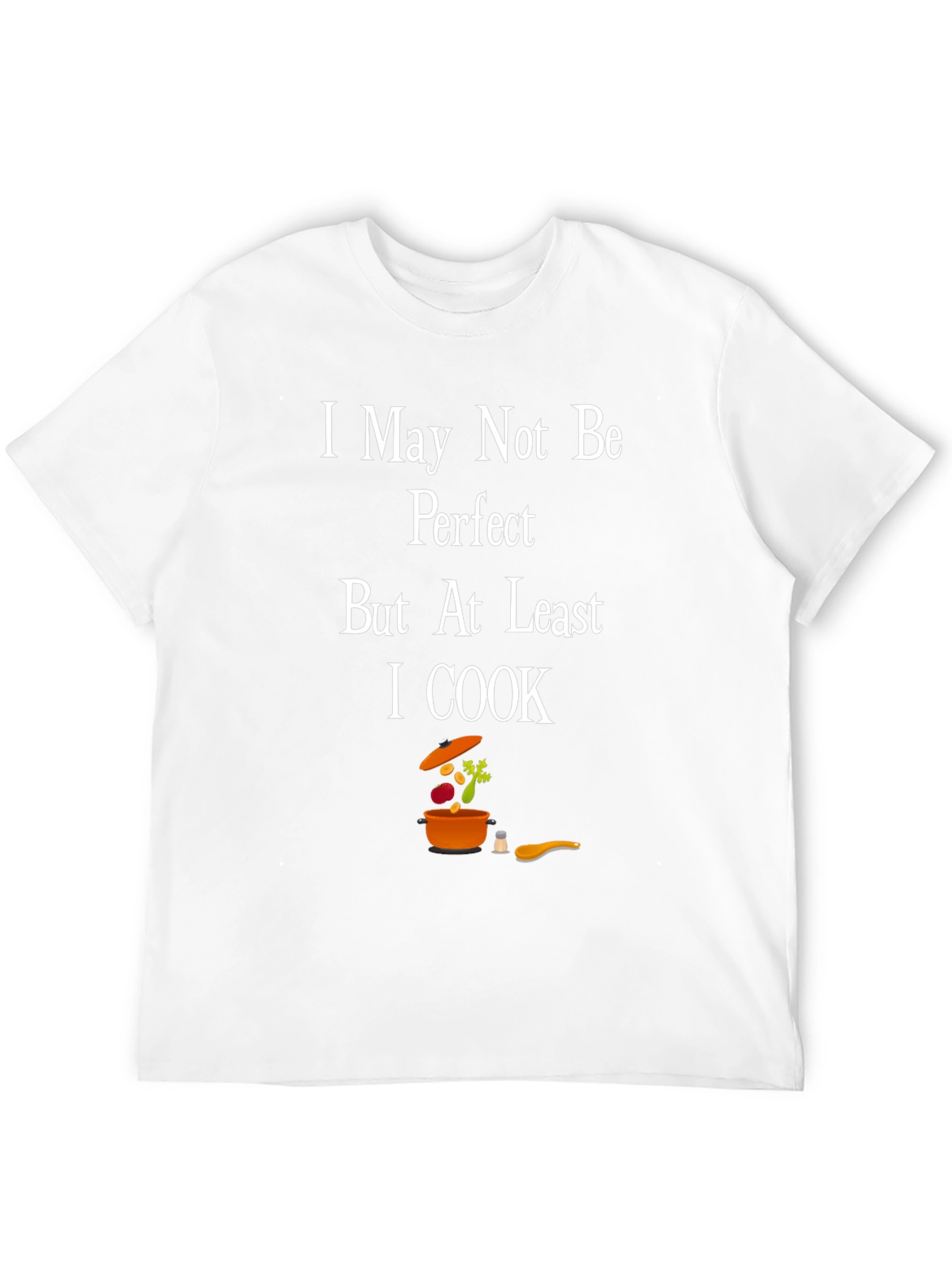 I May Not Be Perfect I Cook T-Shirt