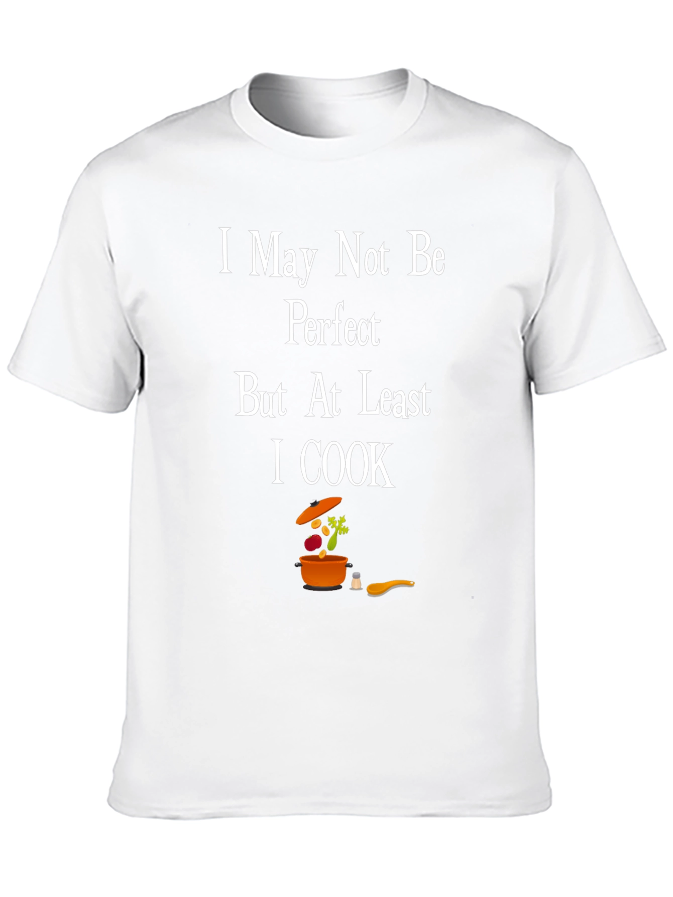I May Not Be Perfect I Cook T-Shirt