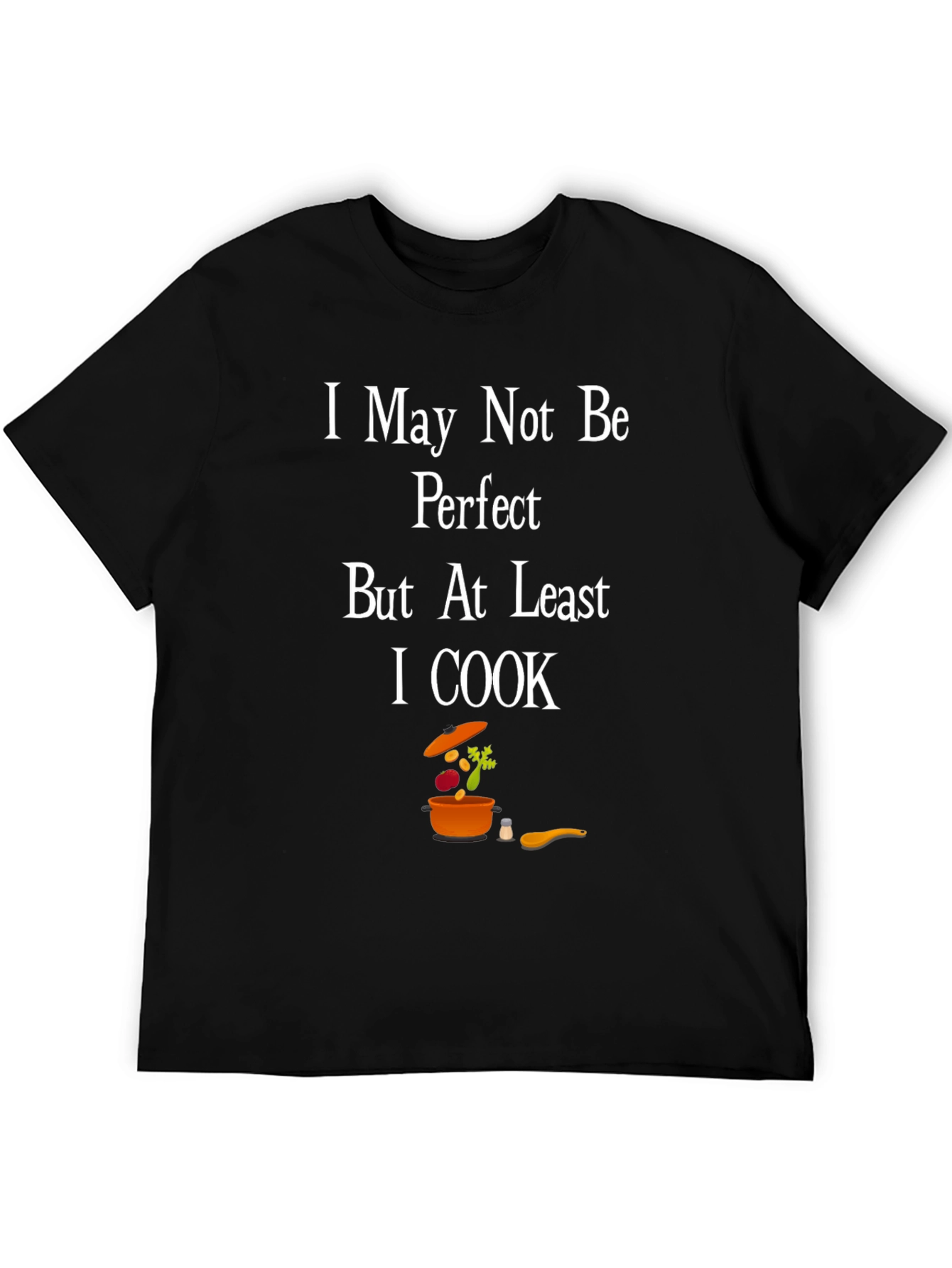 I May Not Be Perfect I Cook T-Shirt