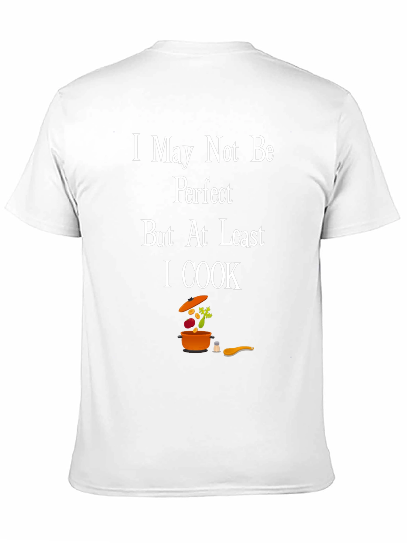 I May Not Be Perfect I Cook T-Shirt