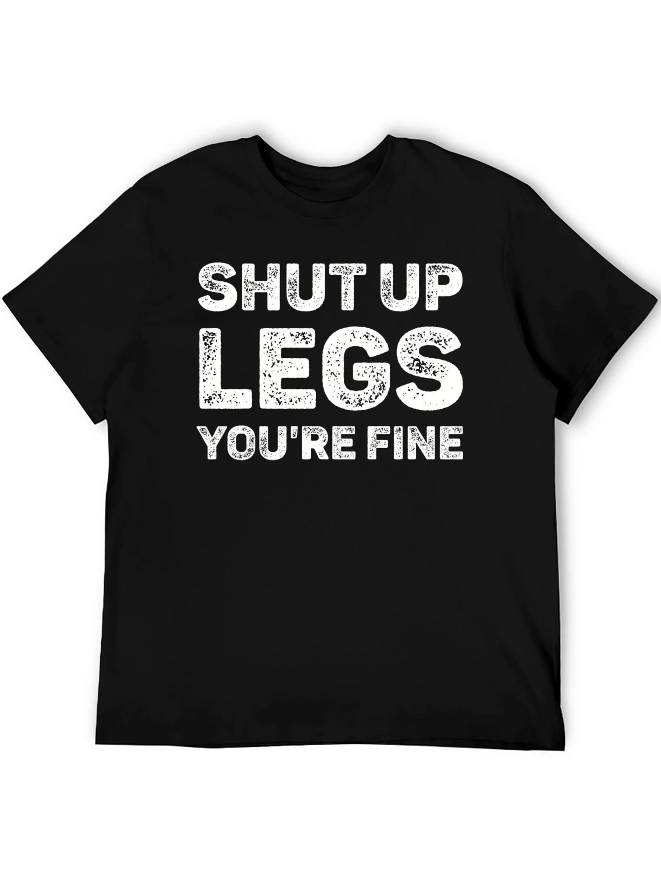 Shut Up Legs Graphic Tee