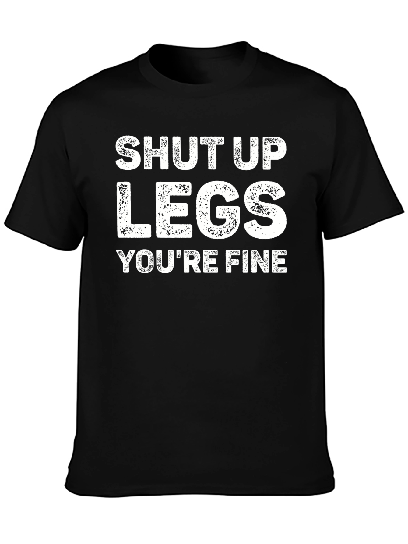 Shut Up Legs Graphic Tee