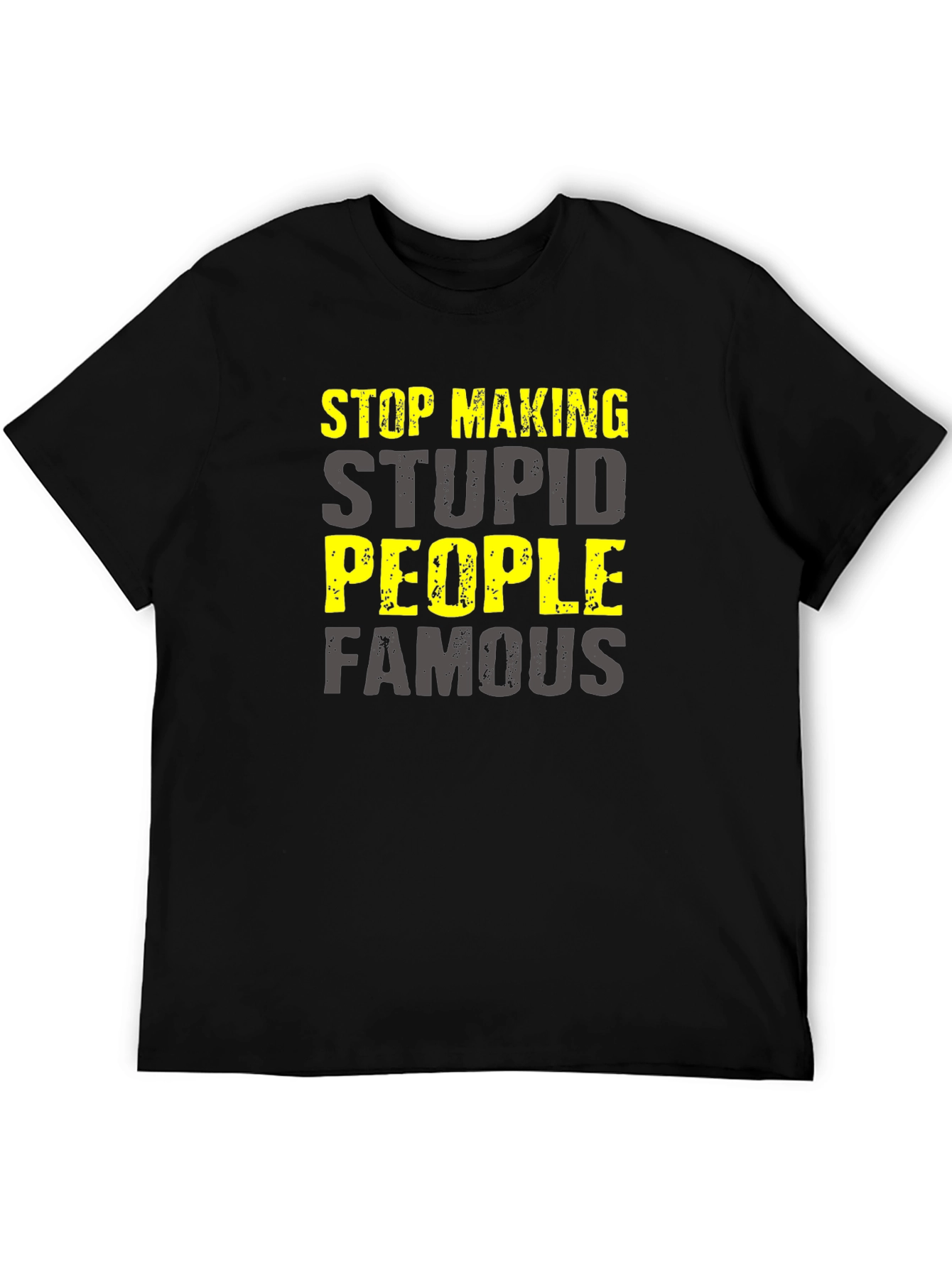 Stop Making Stupid People Famous T-Shirt