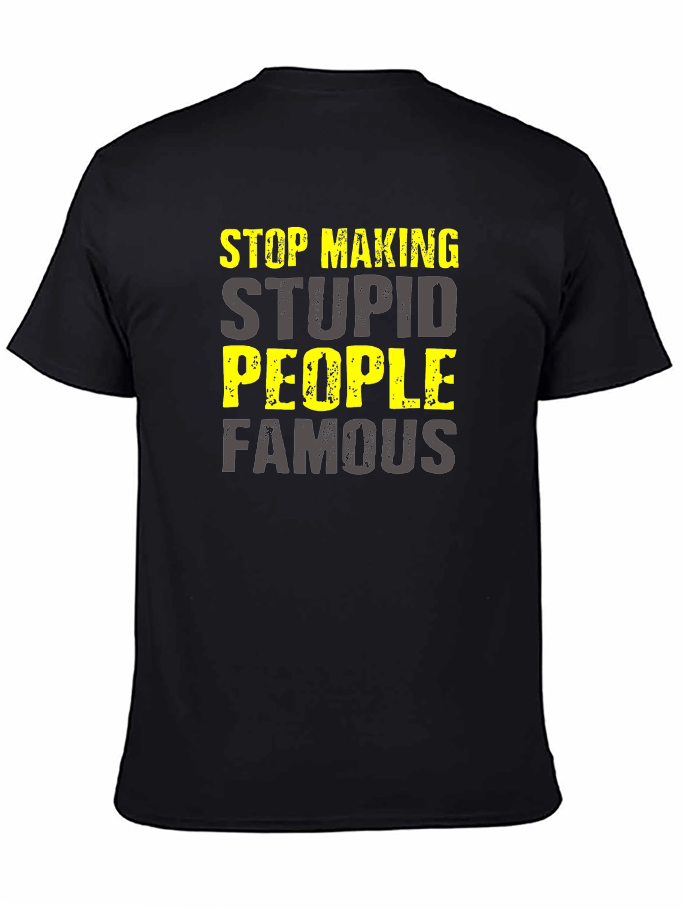 Stop Making Stupid People Famous T-Shirt