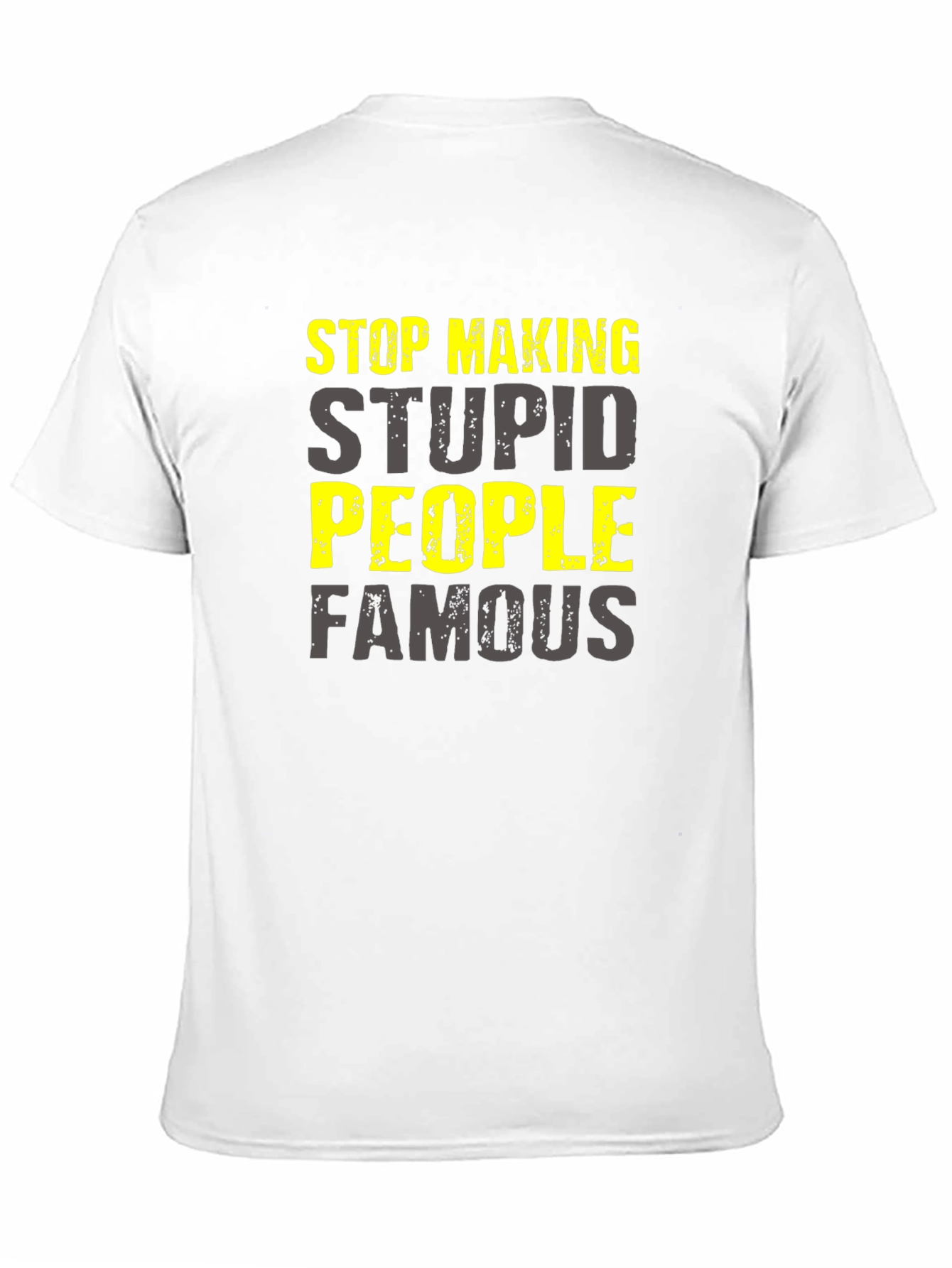 Stop Making Stupid People Famous T-Shirt