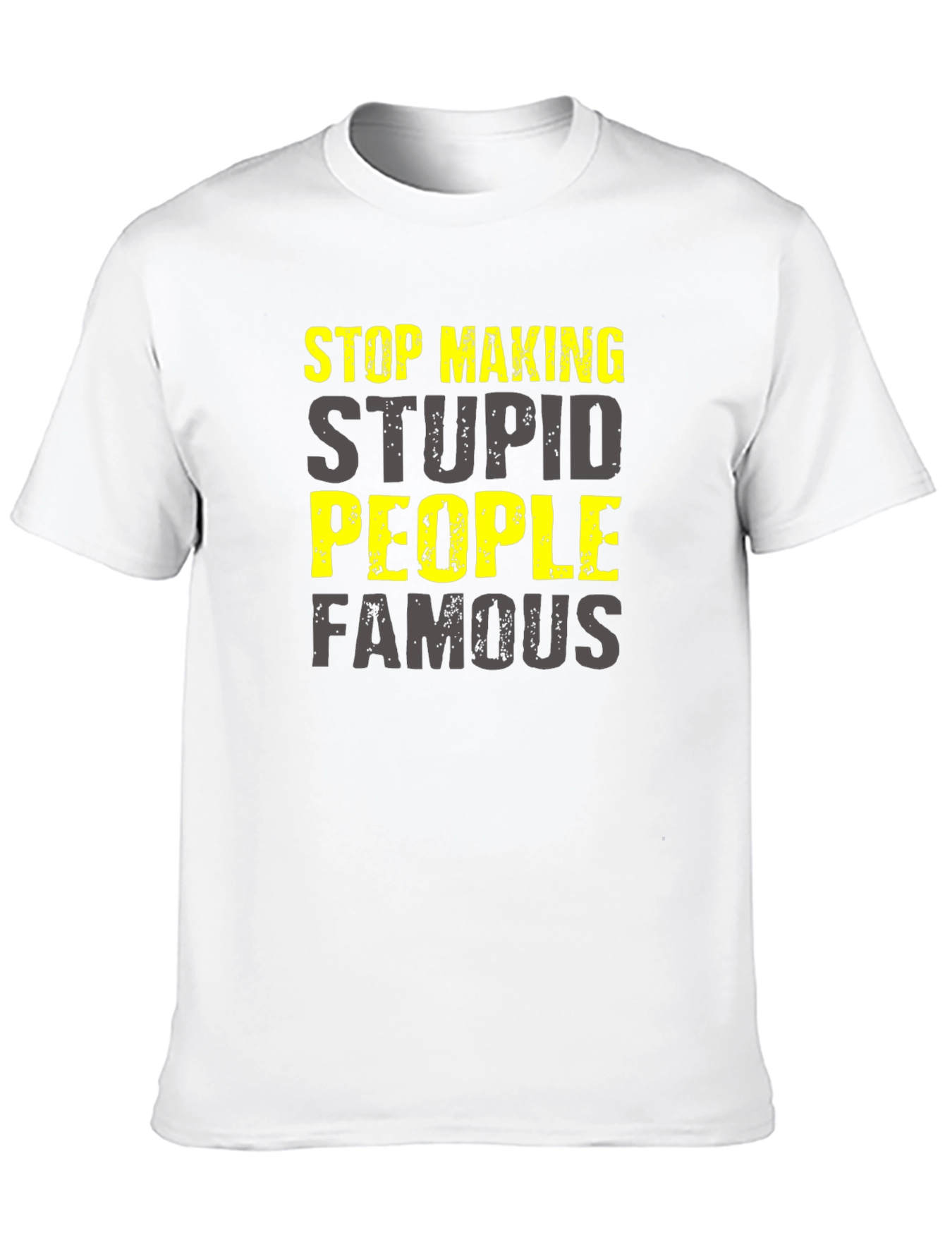Stop Making Stupid People Famous T-Shirt