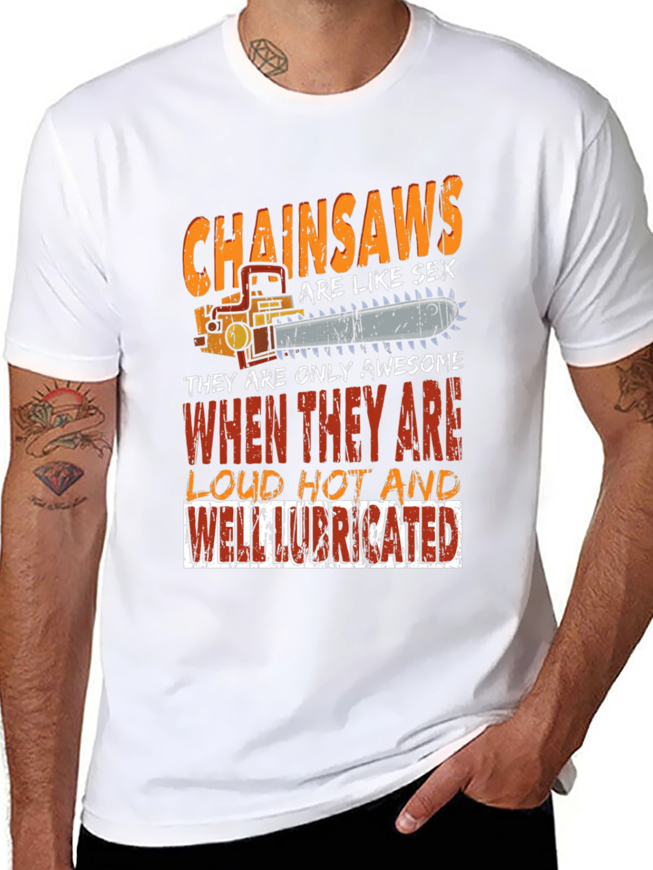 Chainsaw T-Shirt: Loud Hot Lubricated