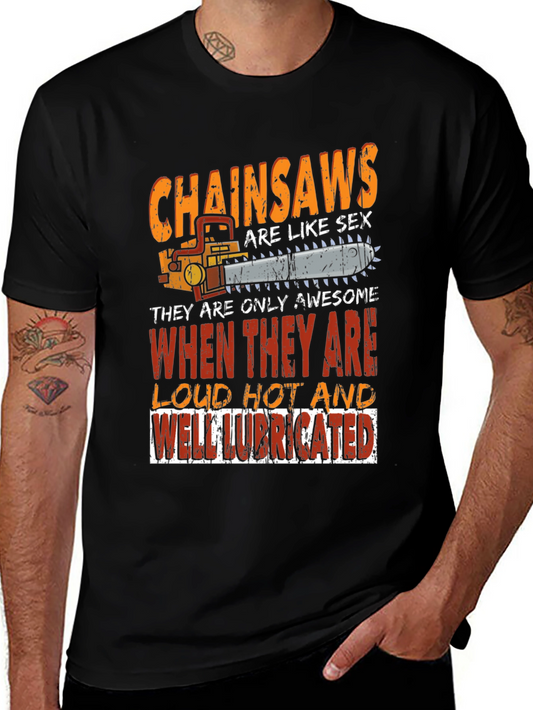 Chainsaw T-Shirt: Loud Hot Lubricated