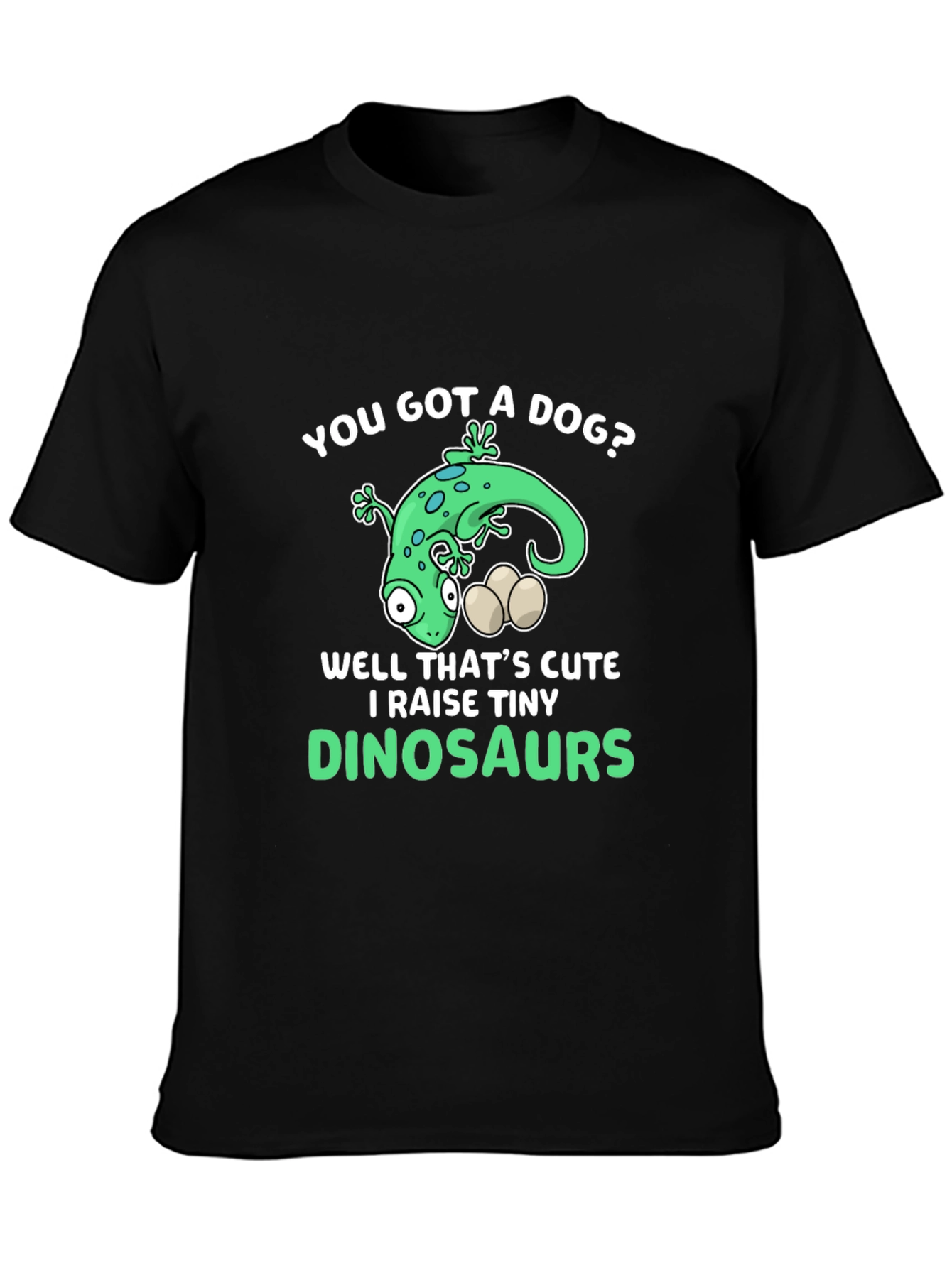 You Got a Dog? Dinosaur Lover Graphic T-Shirt