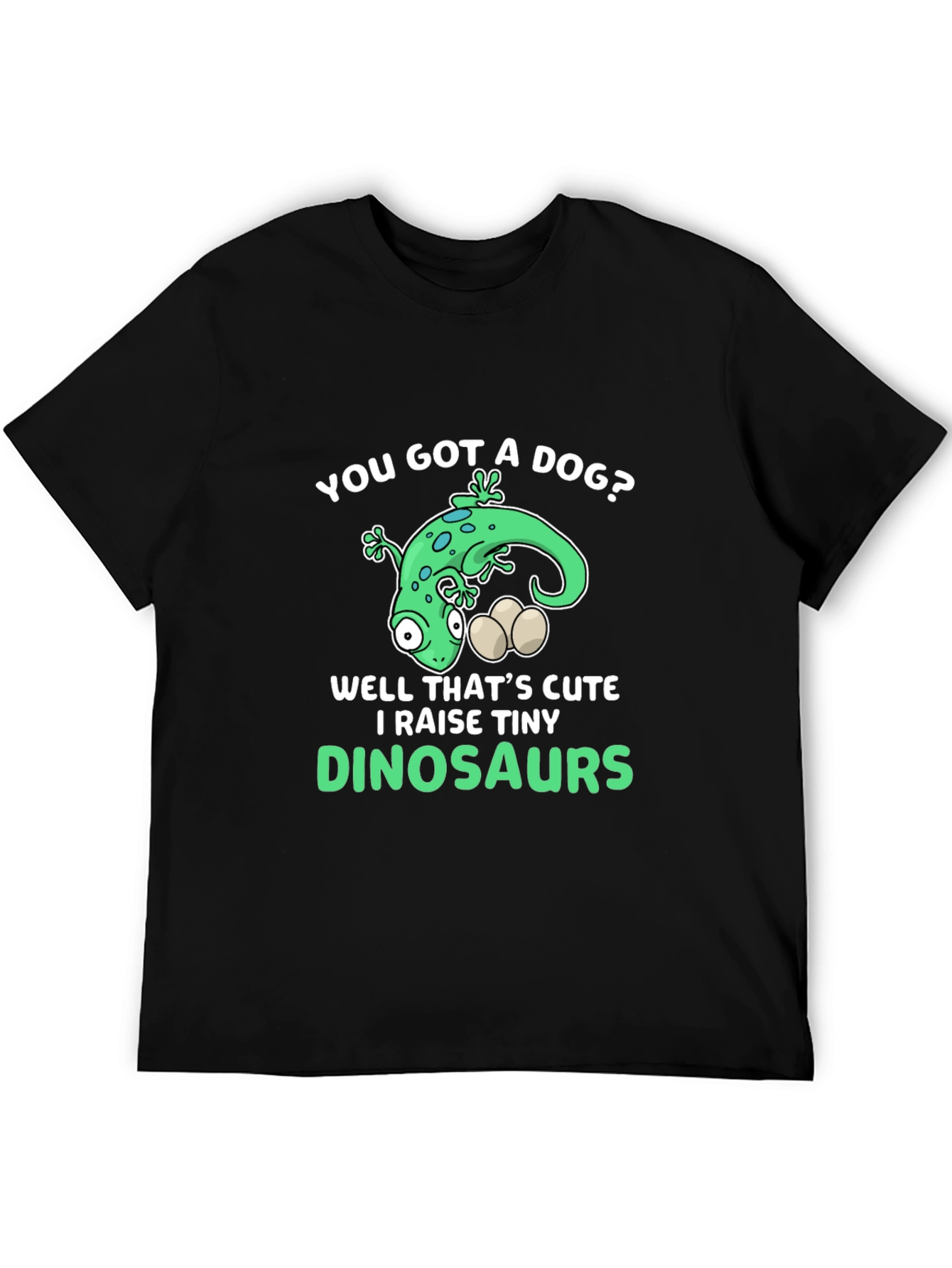 You Got a Dog? Dinosaur Lover Graphic T-Shirt