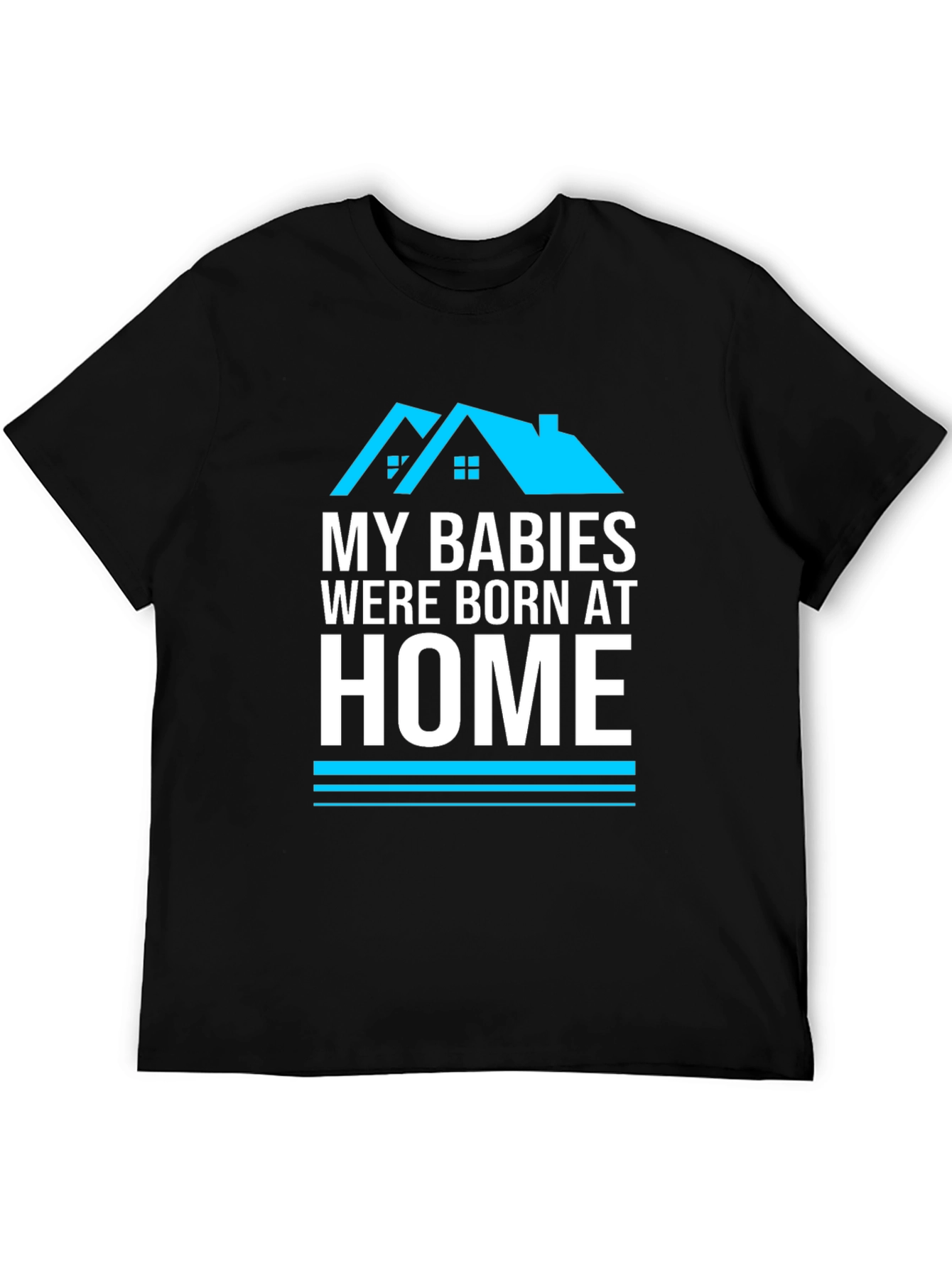 My Babies Were Born At Home Graphic T-Shirt