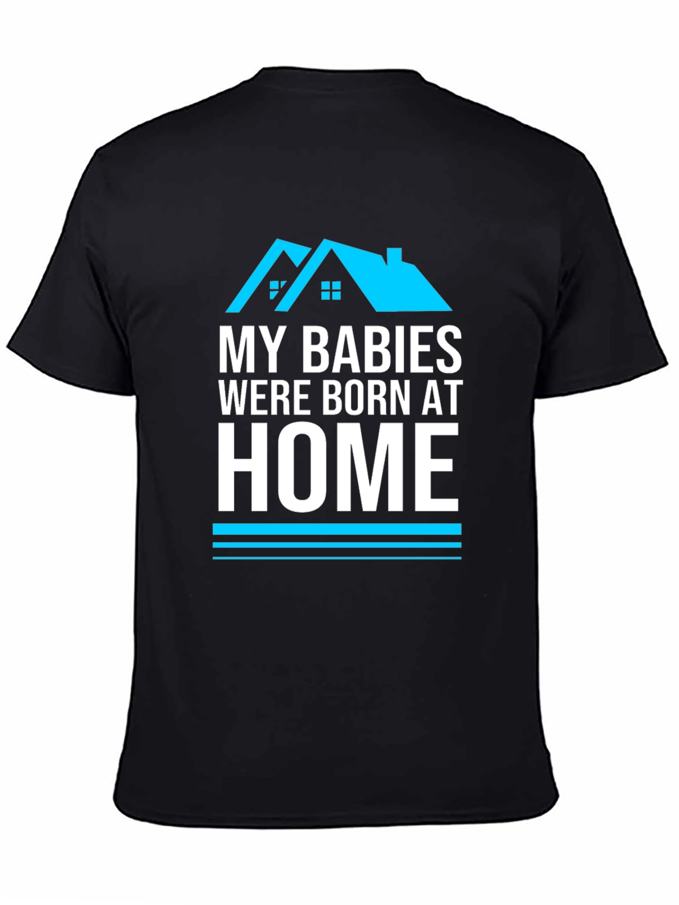 My Babies Were Born At Home Graphic T-Shirt