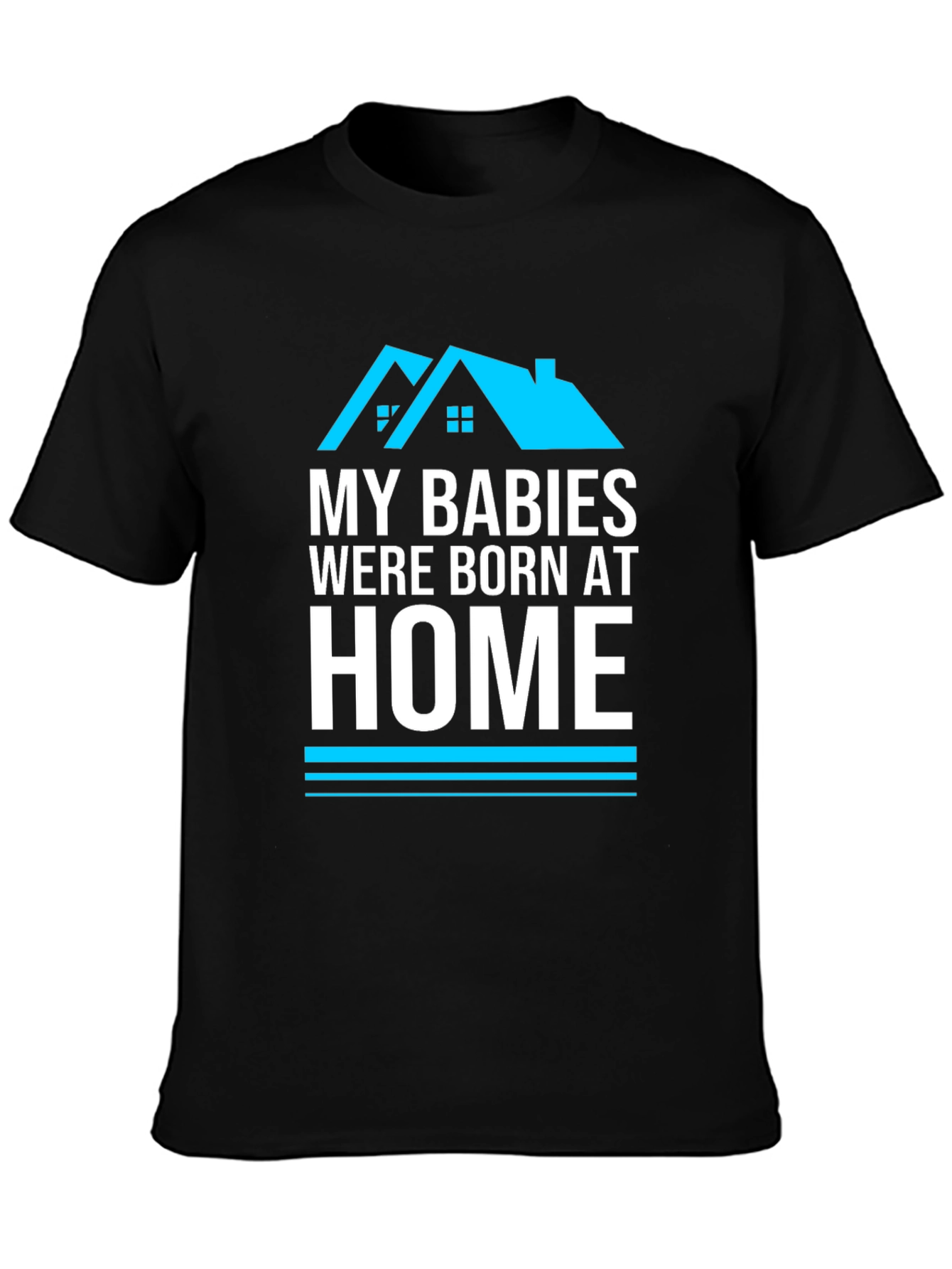 My Babies Were Born At Home Graphic T-Shirt