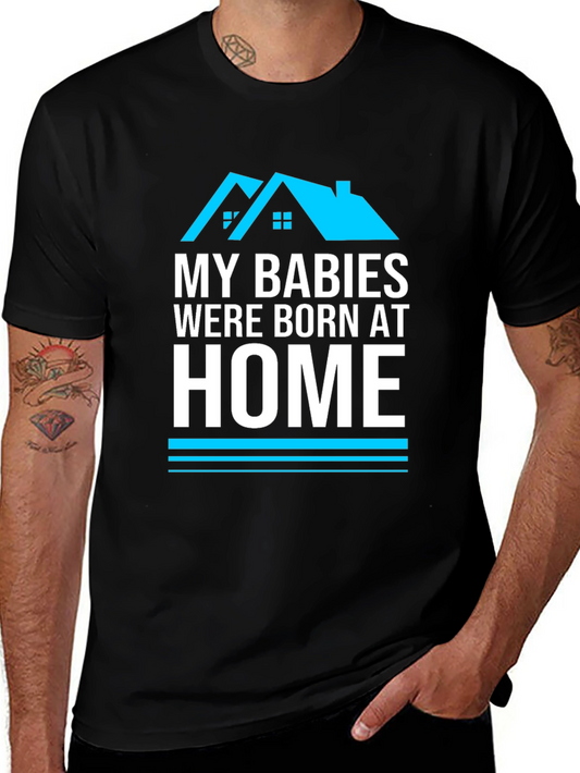 My Babies Were Born At Home Graphic T-Shirt