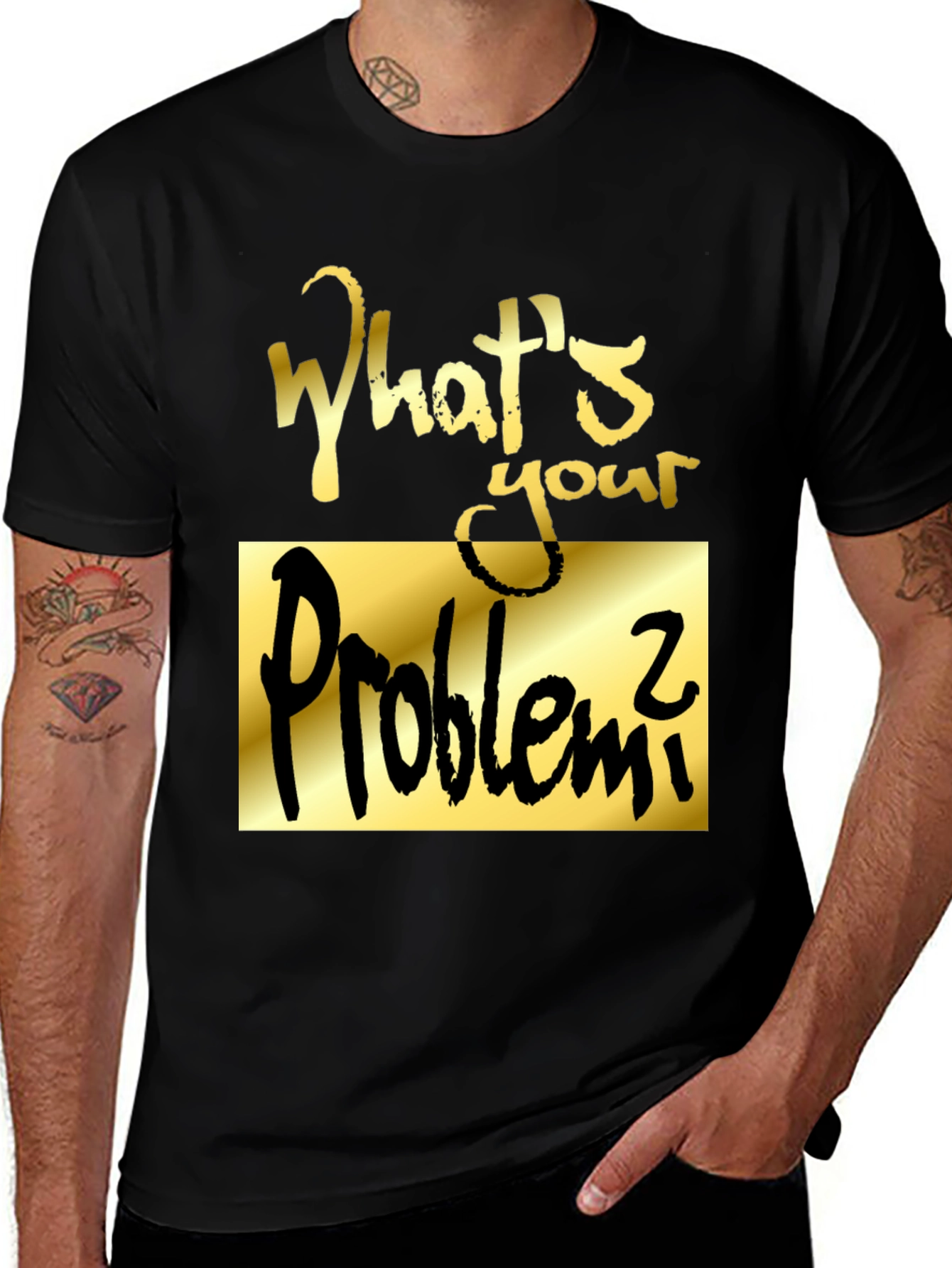 Whats Your Problem? Graphic Tee
