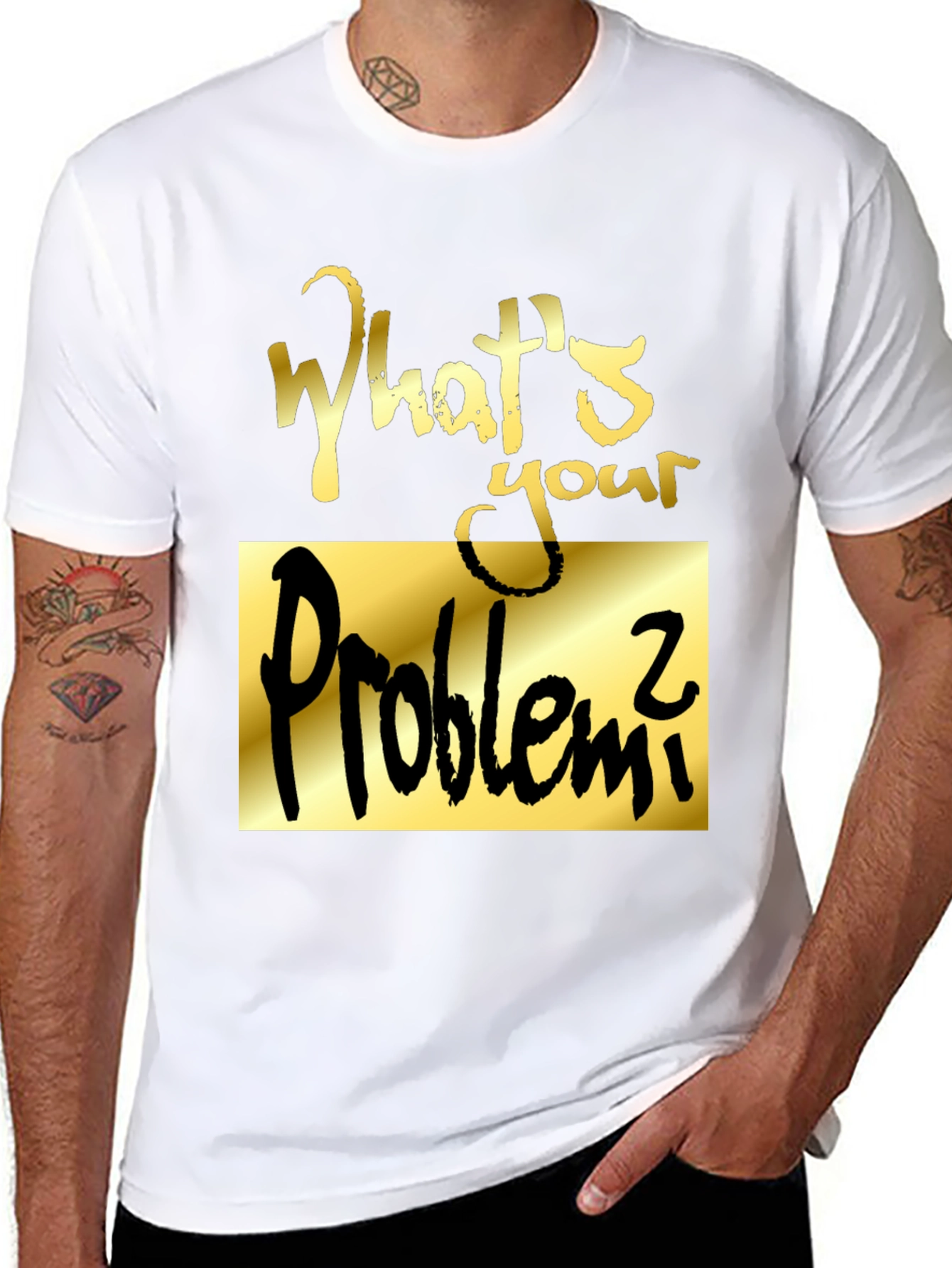 Whats Your Problem? Graphic Tee