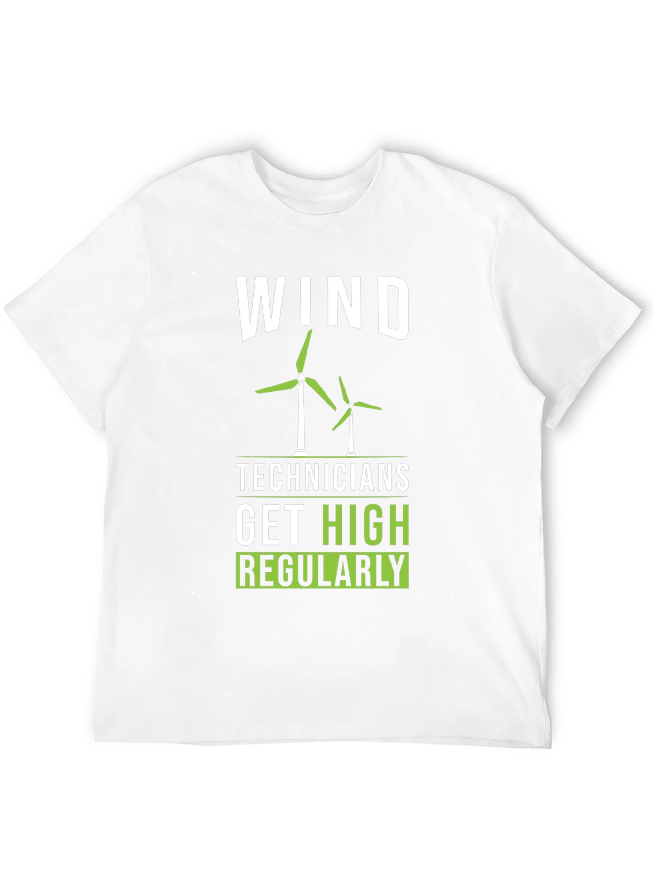 Wind Technician T-Shirt: Get High Regularly