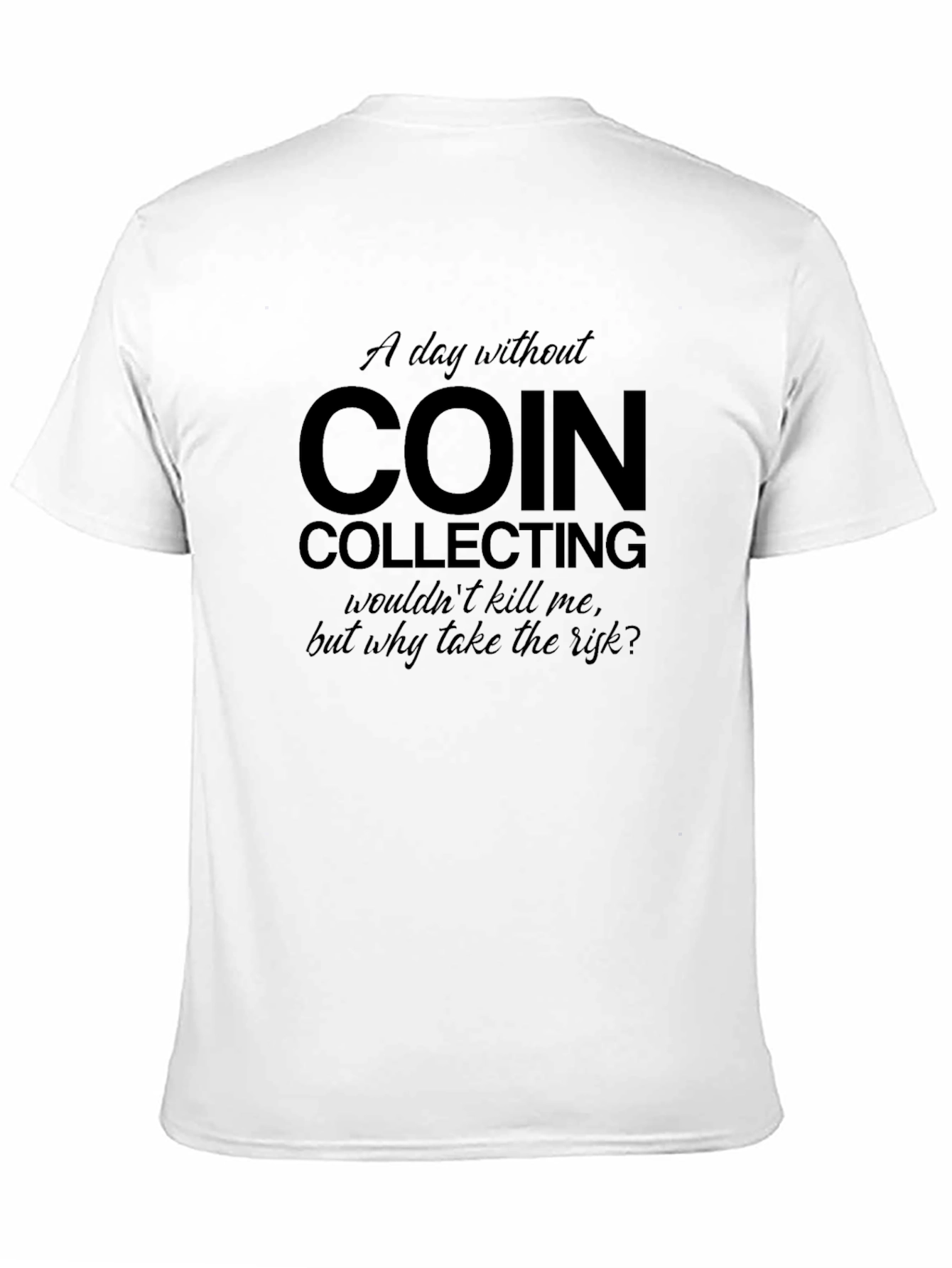 Coin Collecting T-Shirt - Funny Collector Gift