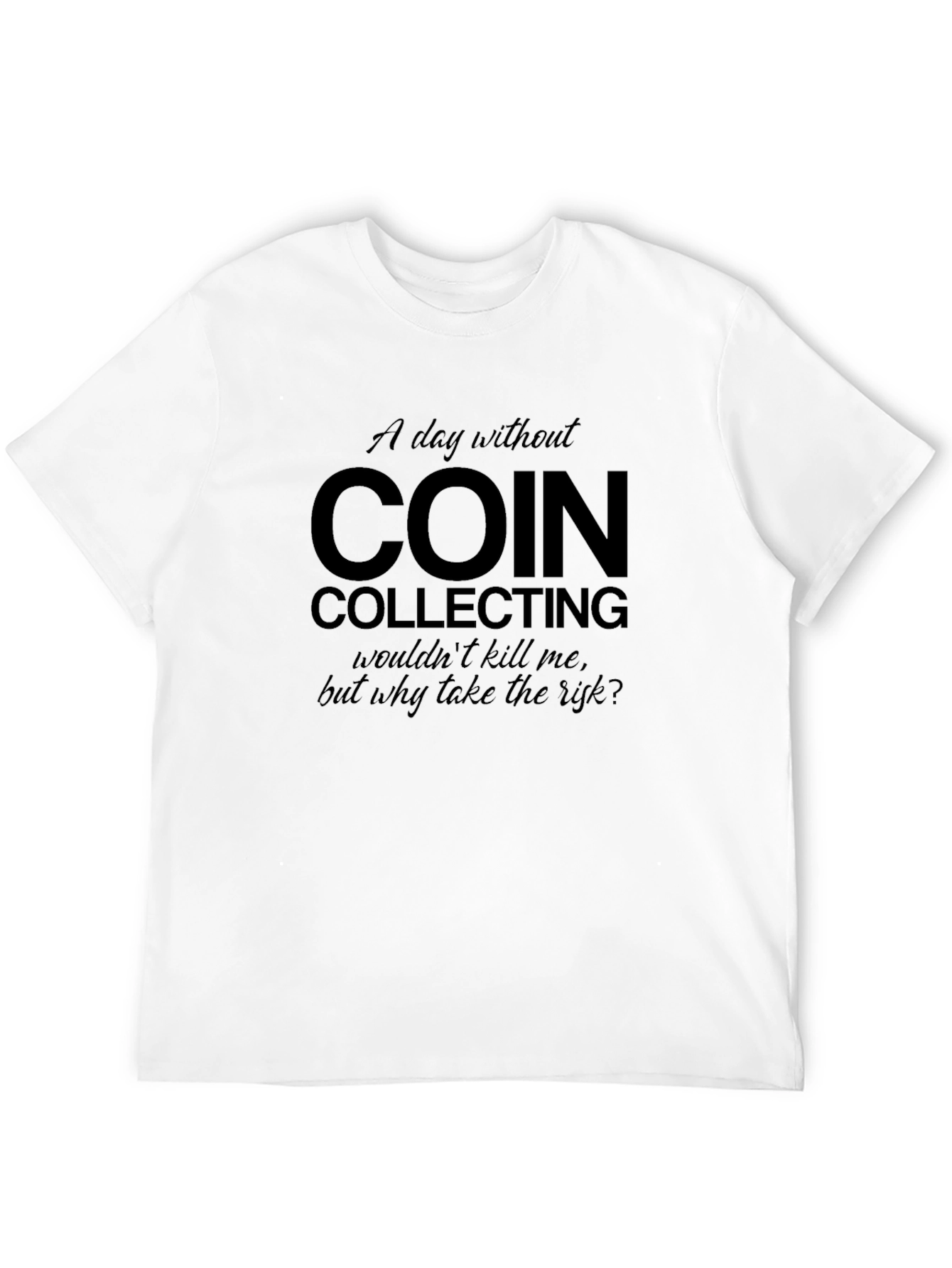 Coin Collecting T-Shirt - Funny Collector Gift