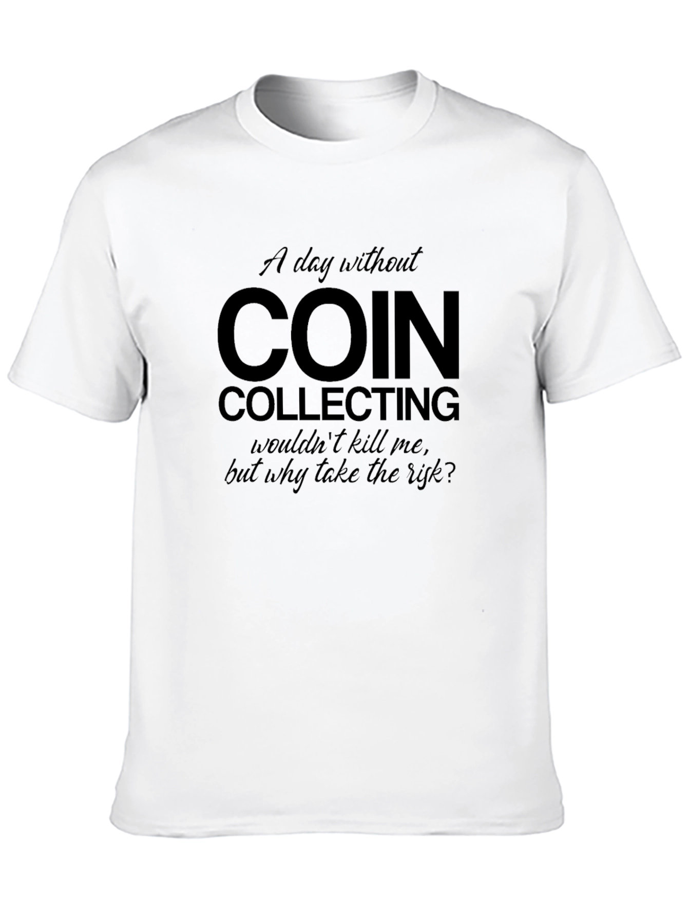 Coin Collecting T-Shirt - Funny Collector Gift