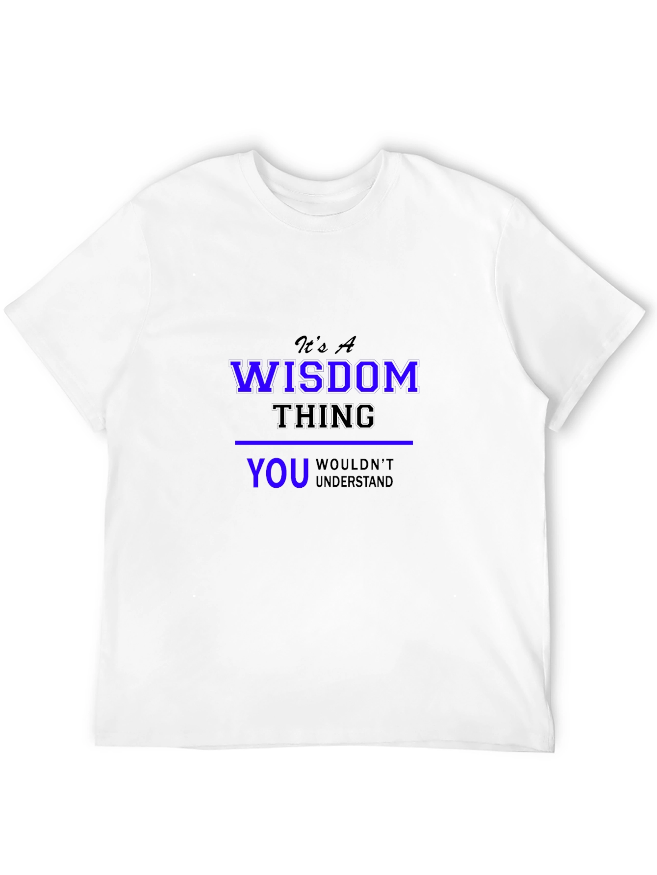 Its a Wisdom Thing T-Shirt