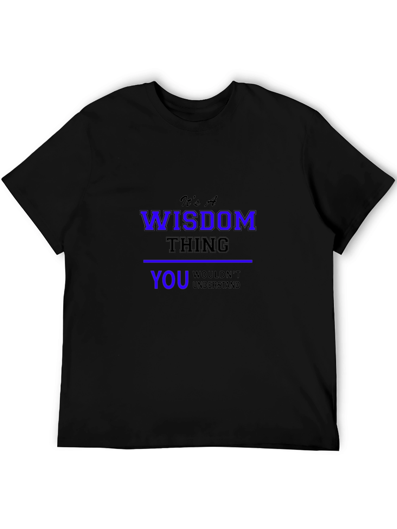Its a Wisdom Thing T-Shirt