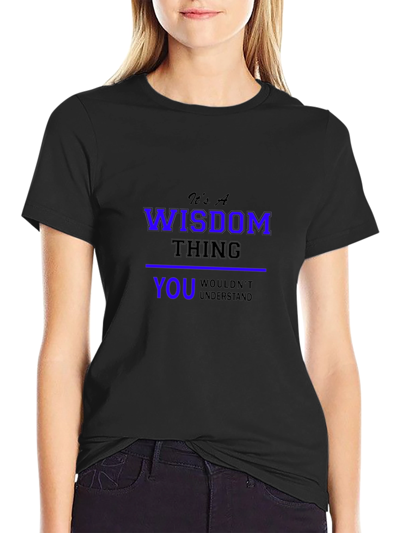 Its a Wisdom Thing T-Shirt