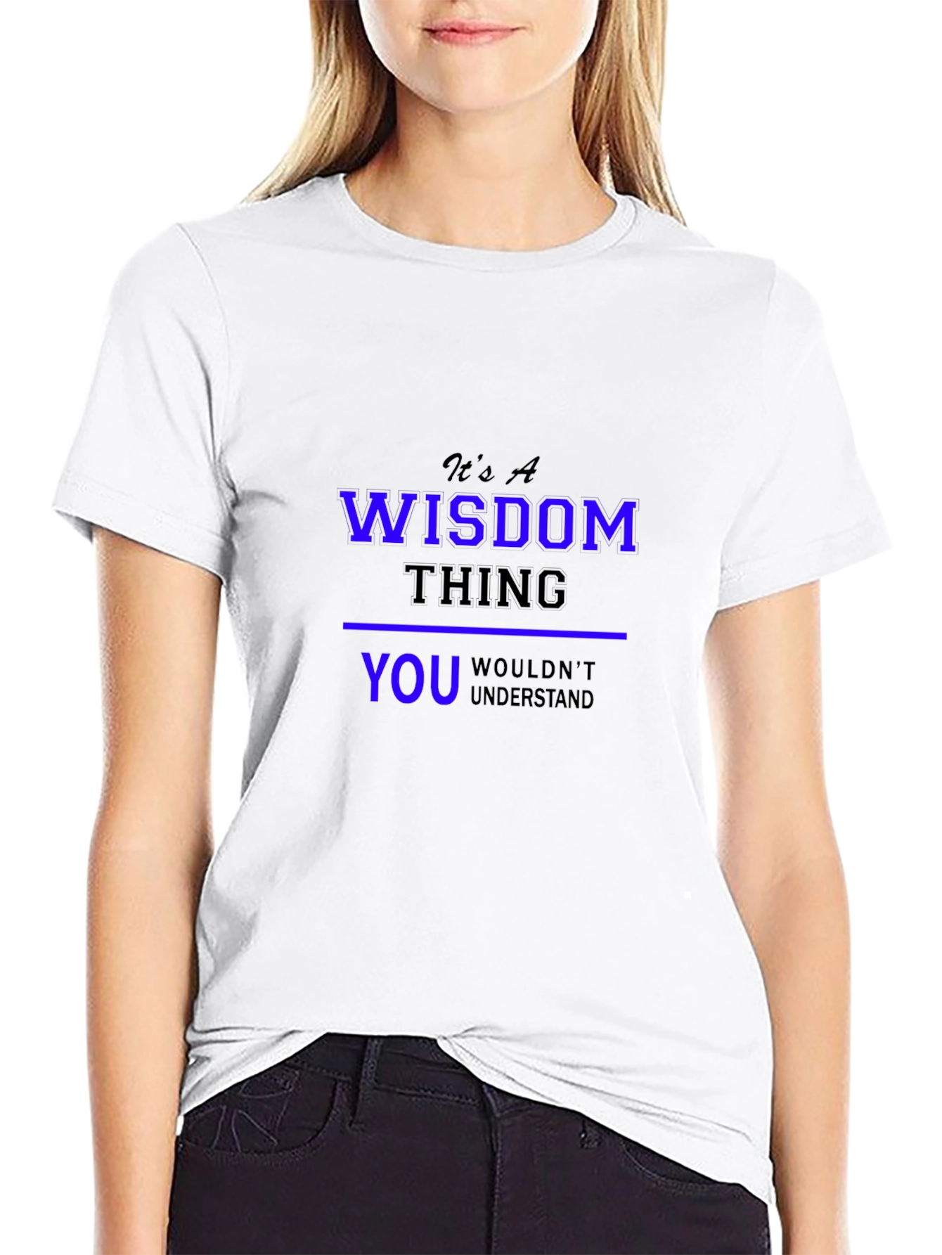 Its a Wisdom Thing T-Shirt