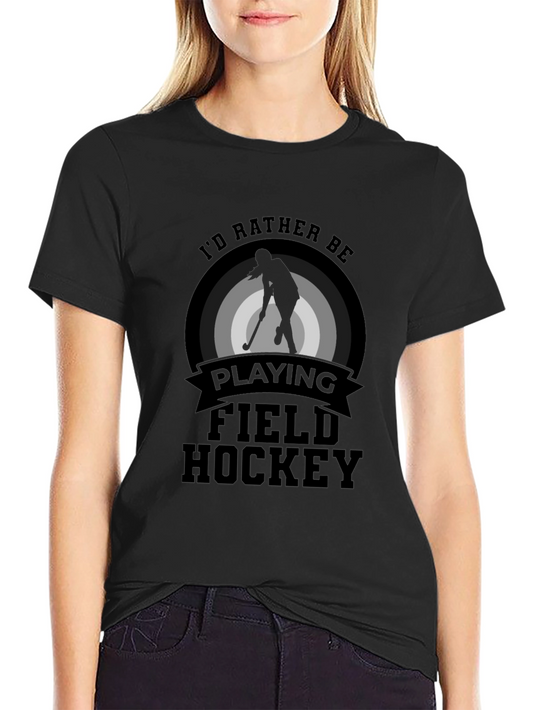 Field Hockey T-Shirt - Id Rather Be Playing