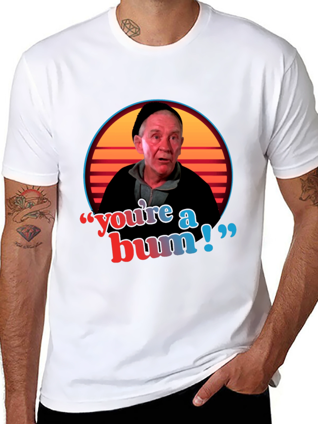 Youre A Bum T-Shirt