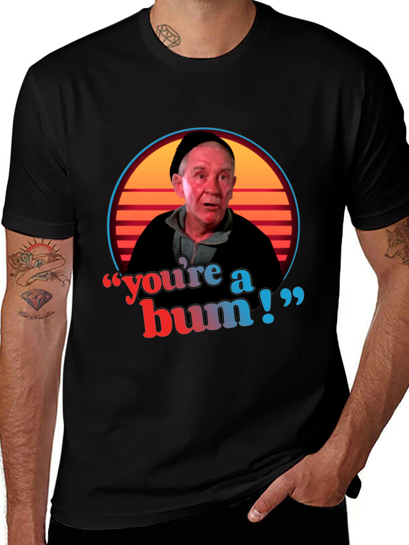 Youre A Bum T-Shirt