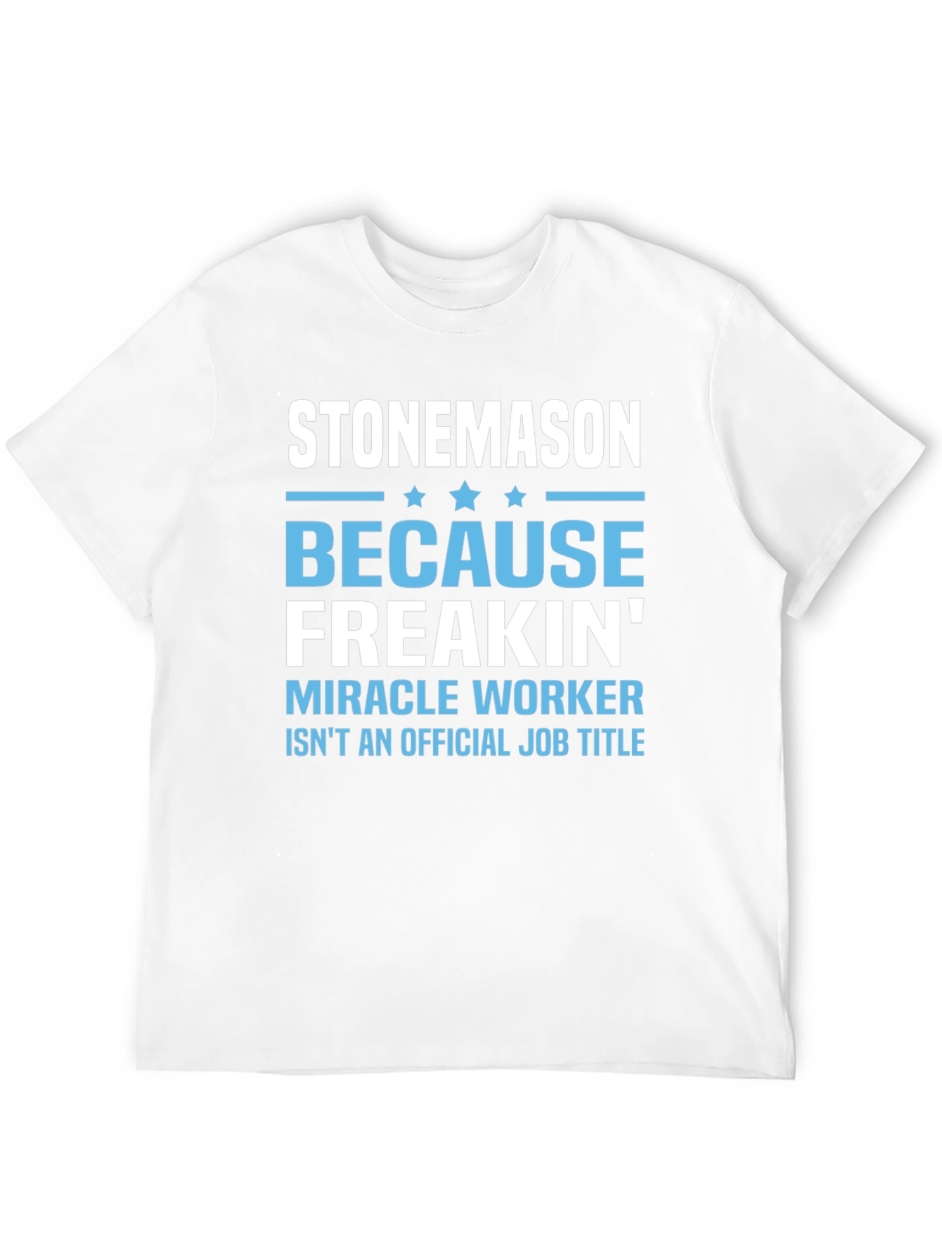 Stonemason Freakin Miracle Worker Graphic Tee