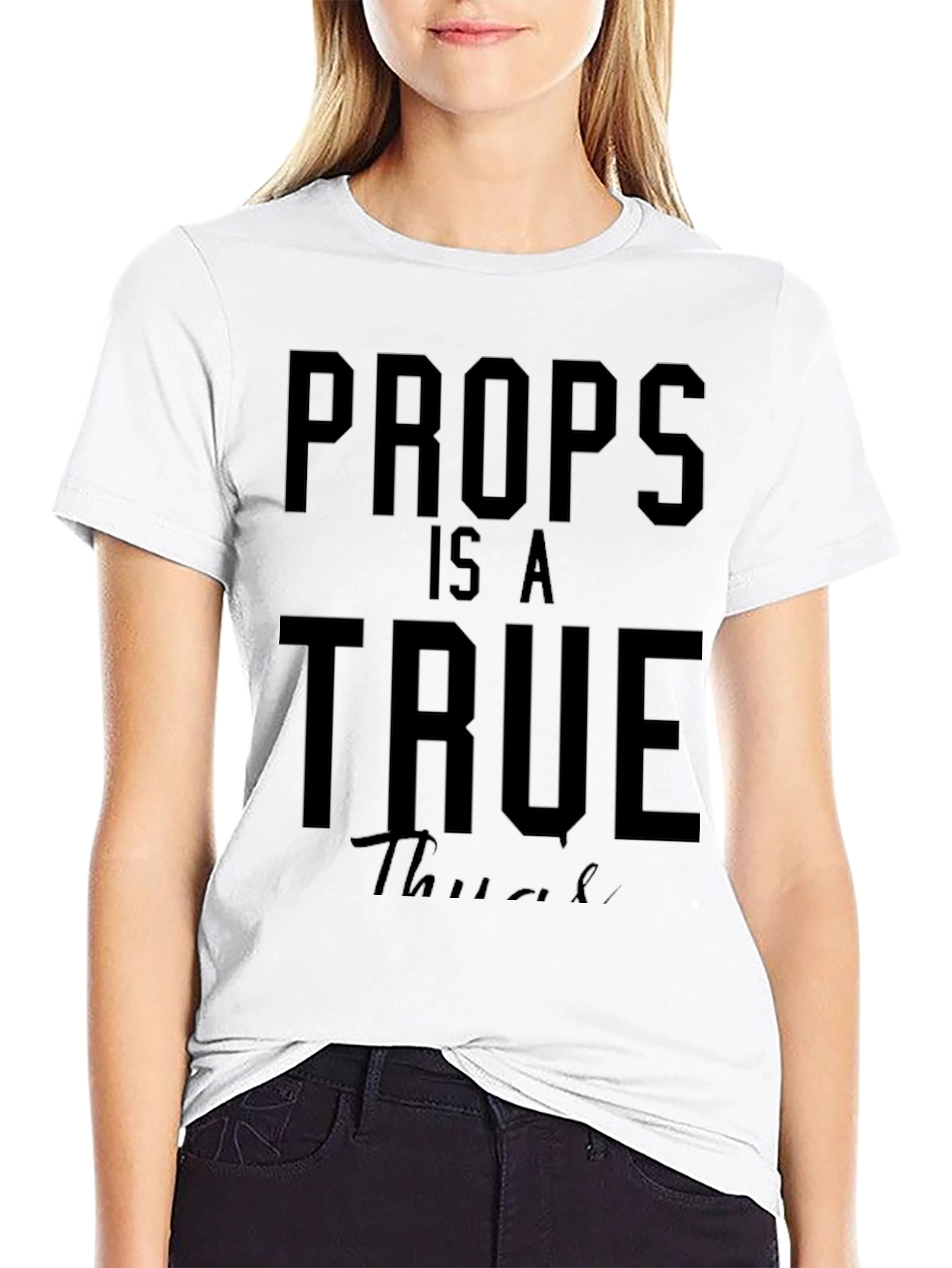 Props Is A True Thug T-Shirt