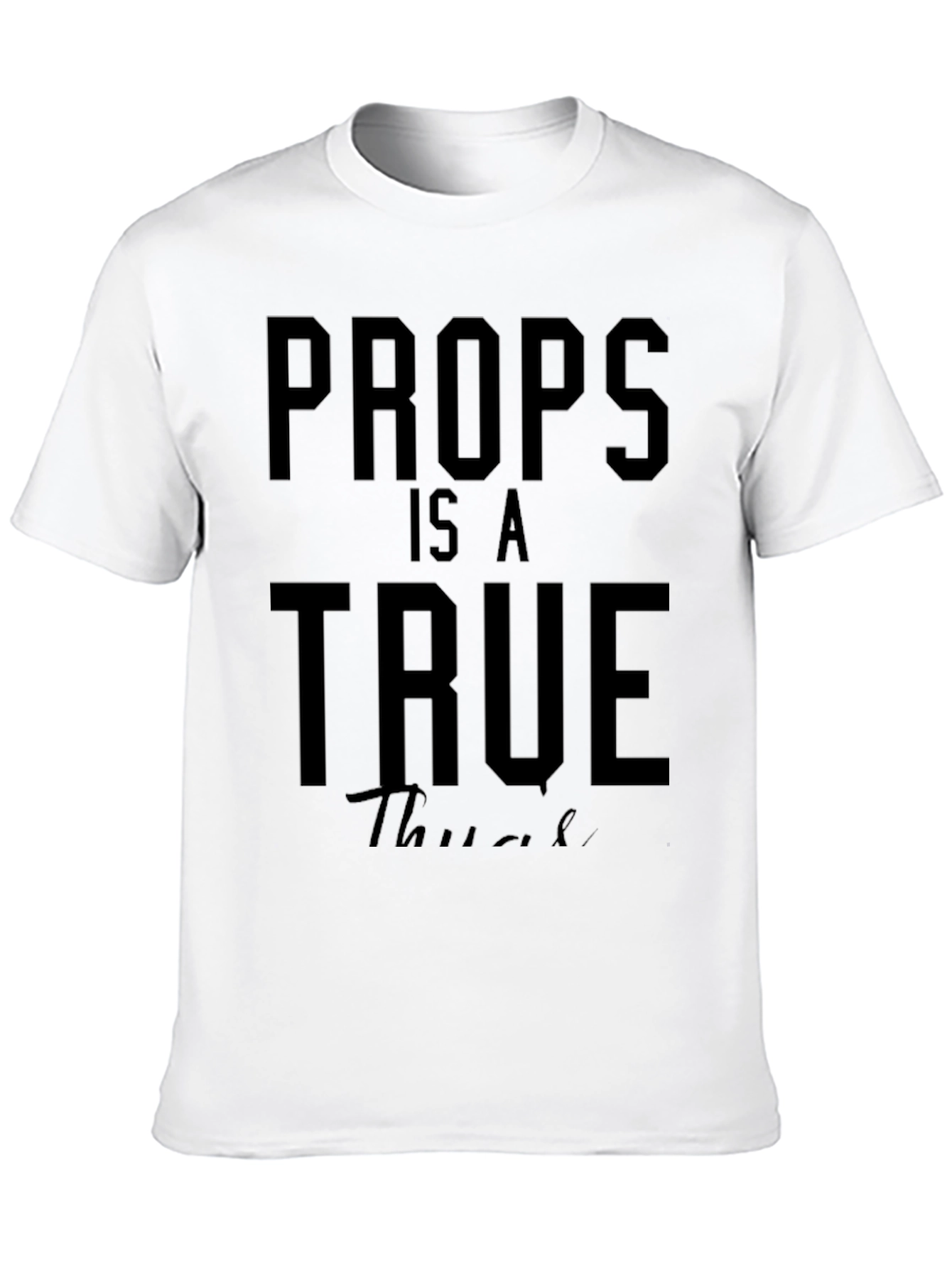 Props Is A True Thug T-Shirt