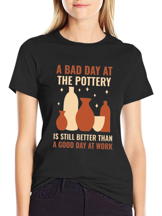 Pottery Lover T-Shirt - Bad Day at Pottery is Better Than Work Tee