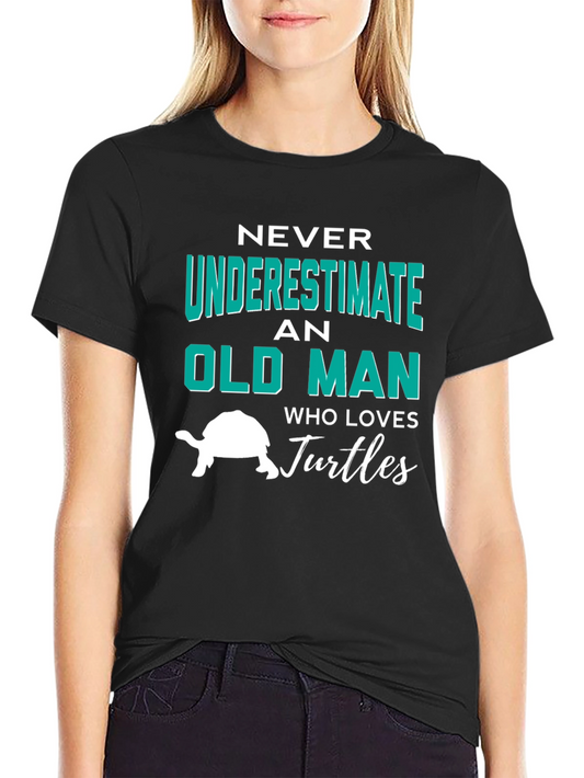 Never Underestimate An Old Man Who Loves Turtles T-Shirt