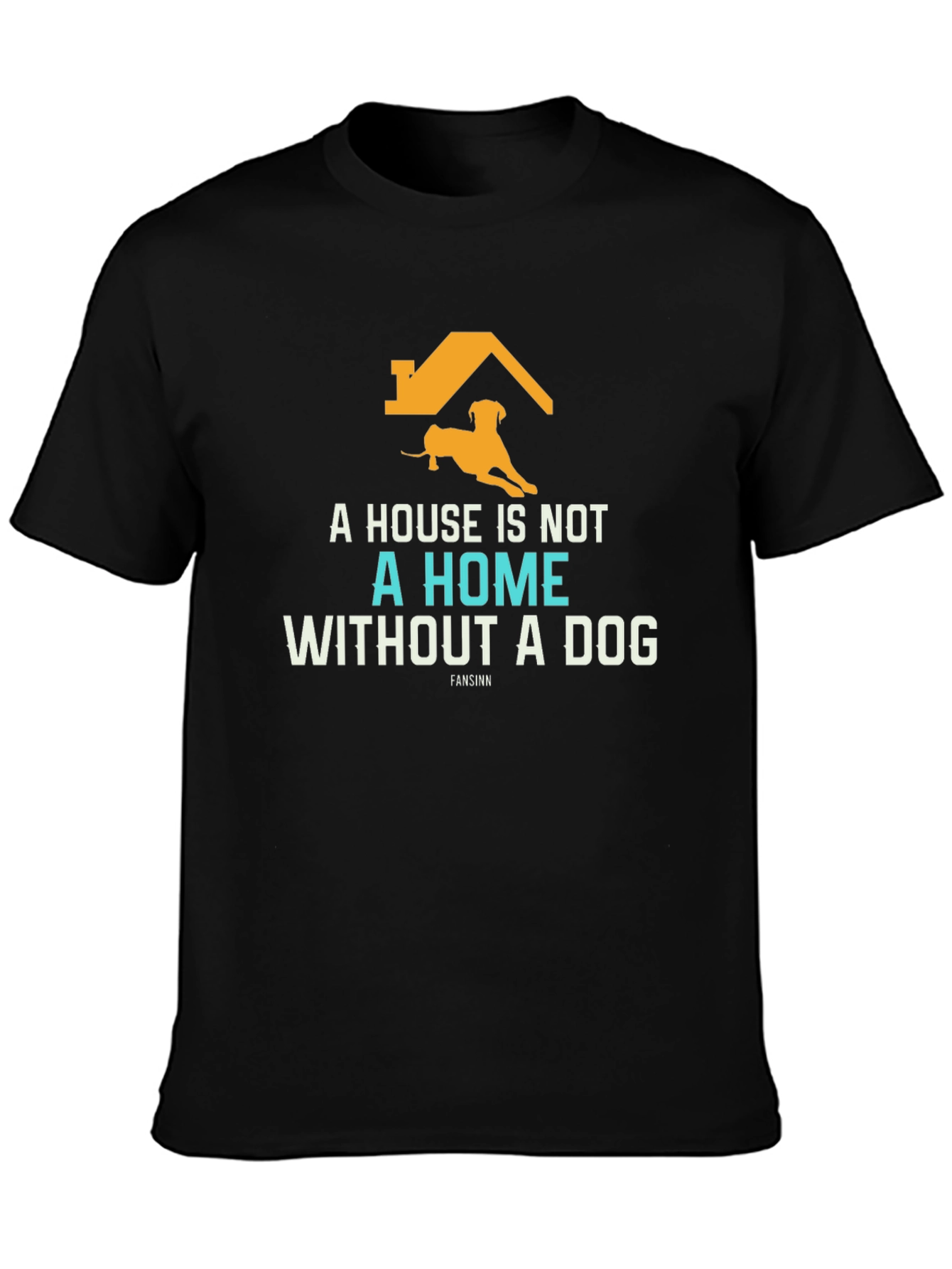 Dog Lover T-Shirt: A House Is Not A Home