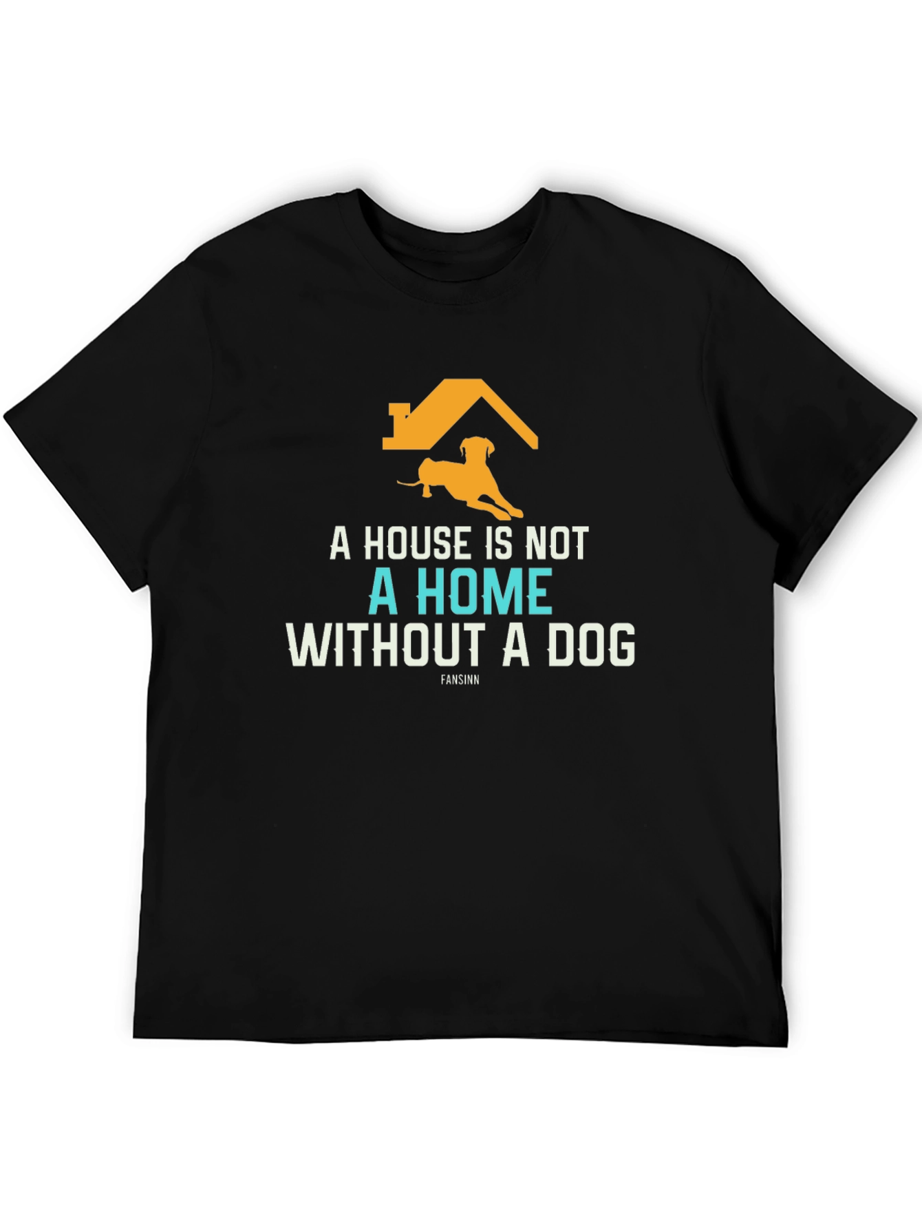 Dog Lover T-Shirt: A House Is Not A Home
