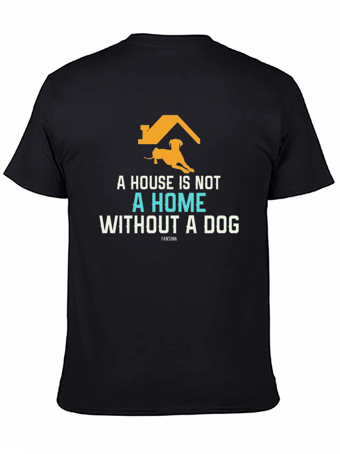 Dog Lover T-Shirt: A House Is Not A Home