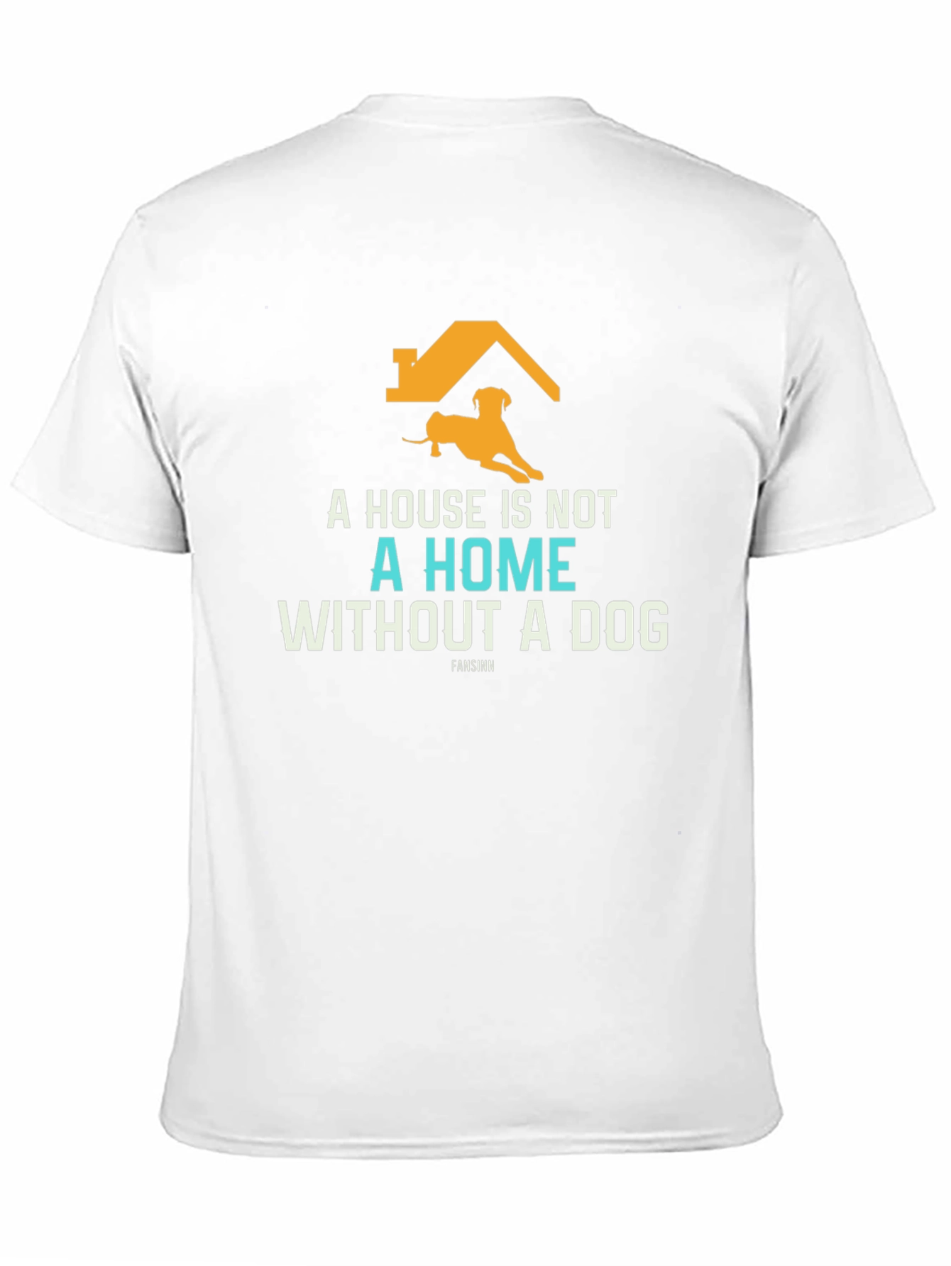 Dog Lover T-Shirt: A House Is Not A Home
