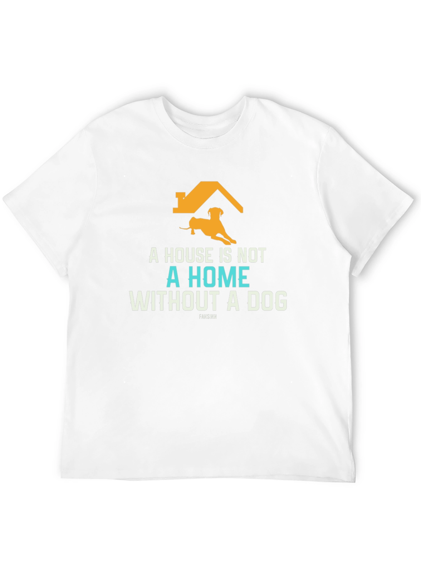 Dog Lover T-Shirt: A House Is Not A Home