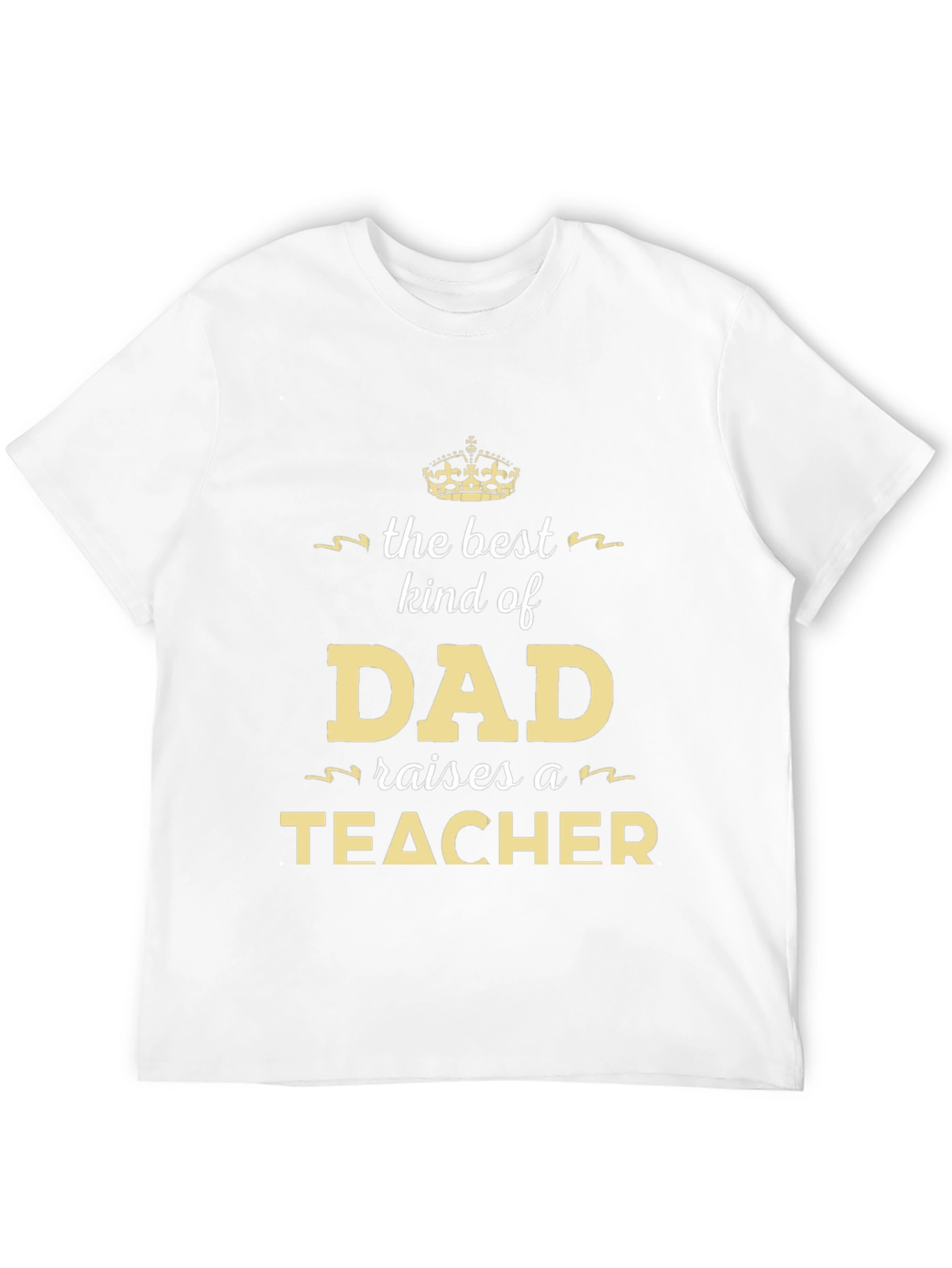 Best Kind of Dad Raises a Teacher T-Shirt