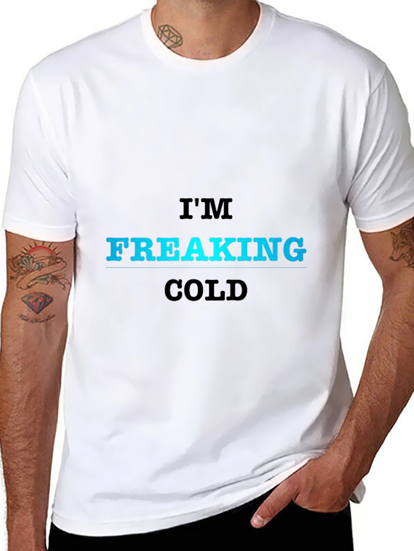 Im Freaking Cold T-Shirt - Bold Statement Tee