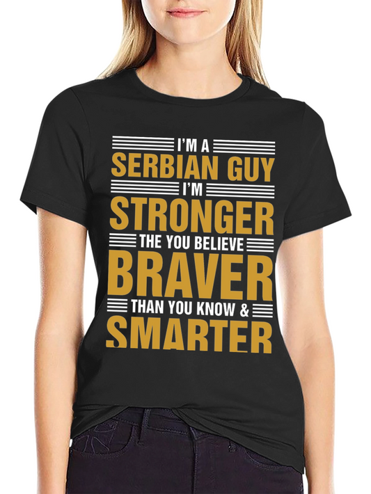 Serbian Guy T-Shirt: Stronger Braver Smarter - Black Tee