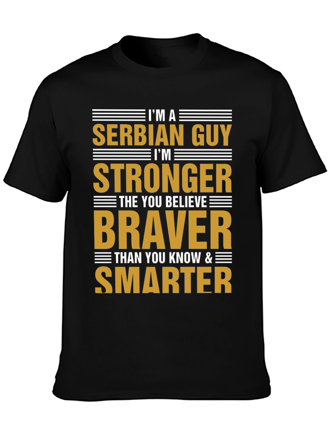 Serbian Guy T-Shirt: Stronger Braver Smarter - Black Tee